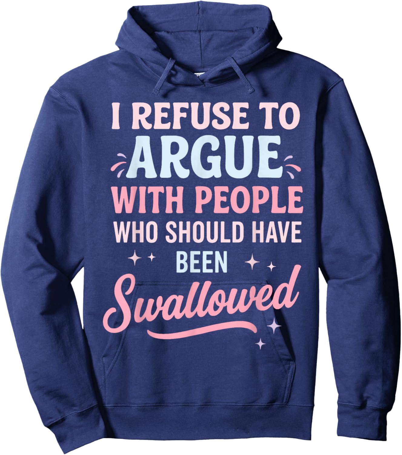I Refuse to Argue with People Who Should Have Been Swallowed Hoodie - Hoodie | Navy