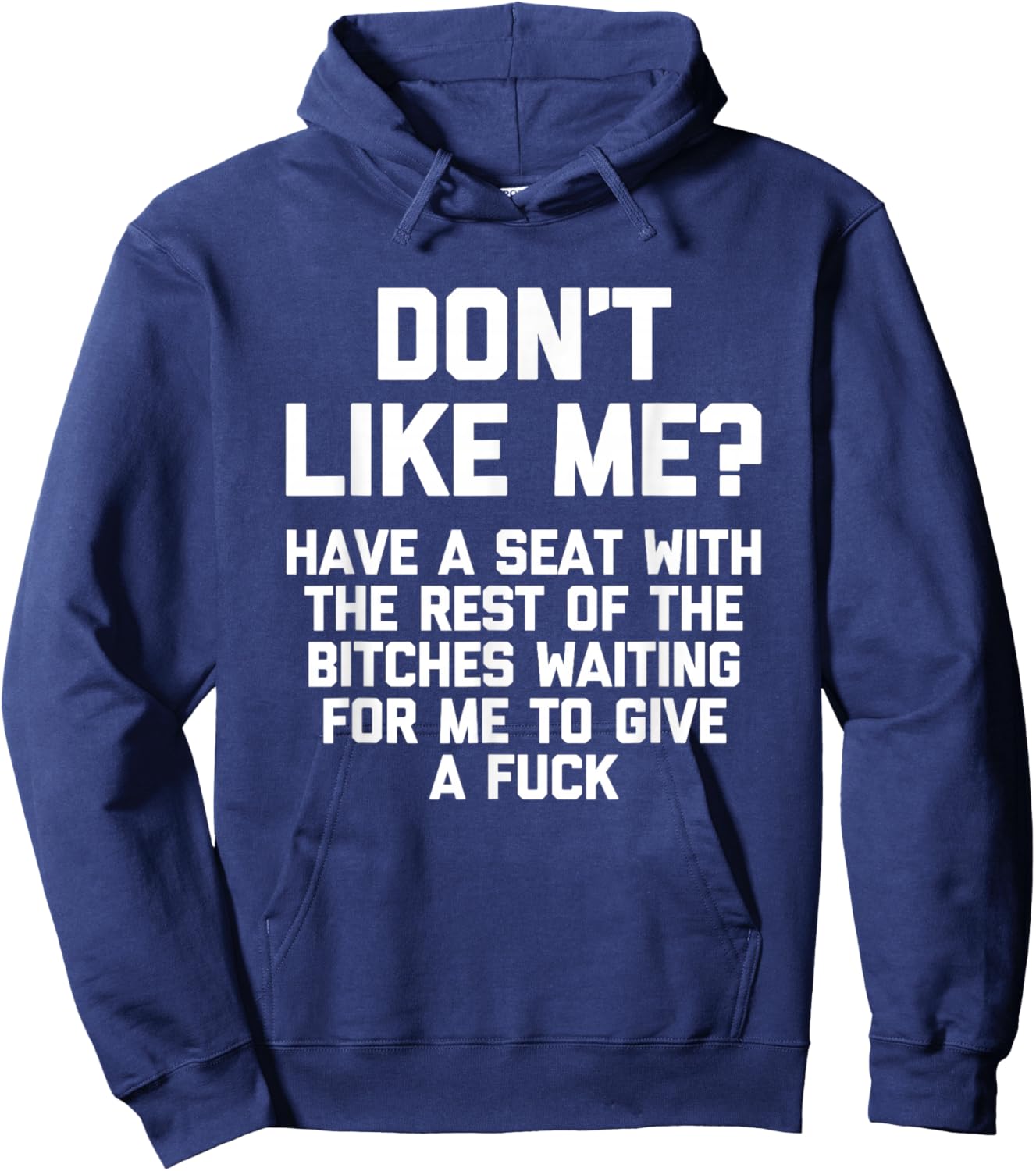 Don't Like Me? Have A Seat With The Rest Of The Bitches... Hoodie - Hoodie | Navy