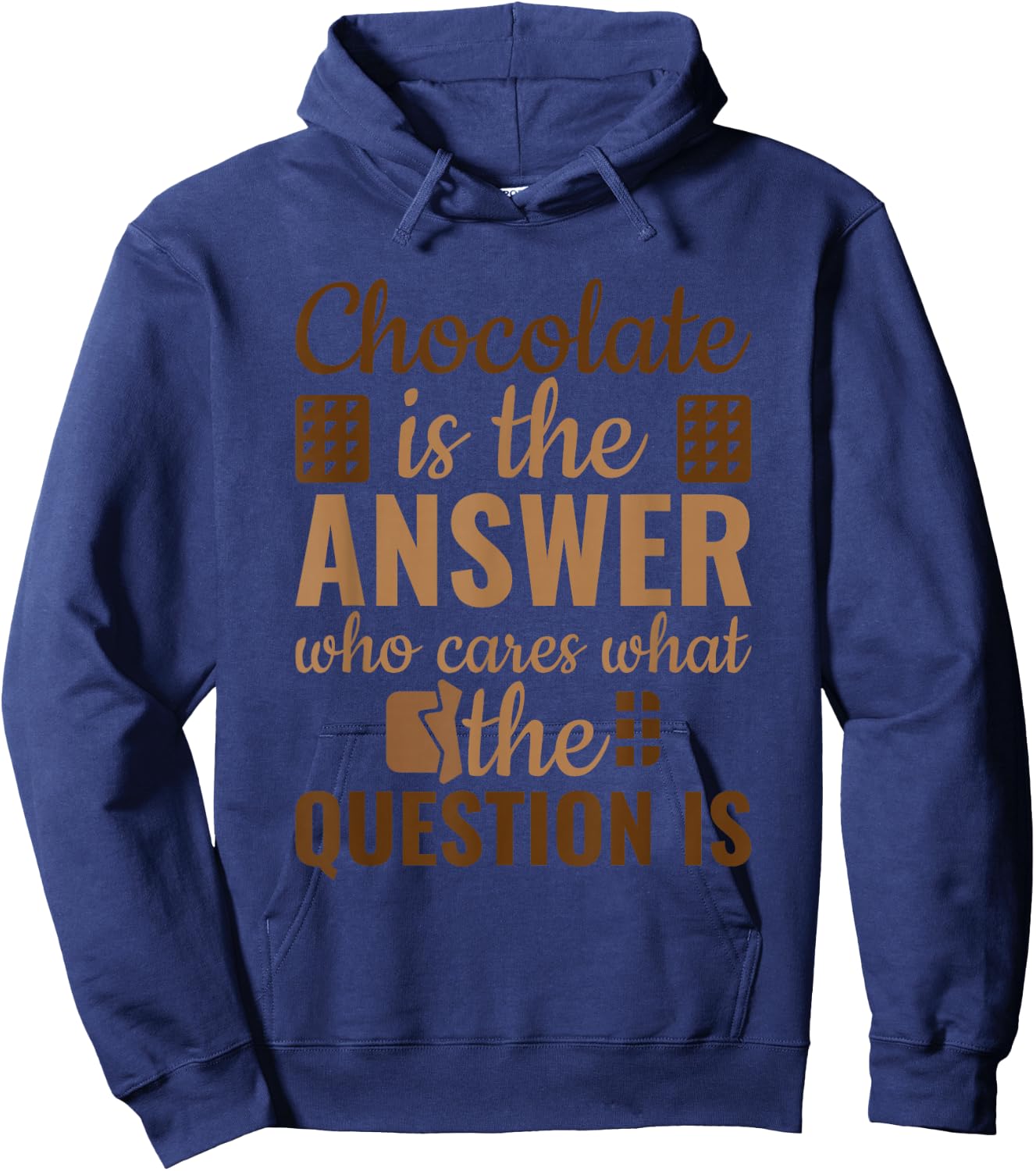 Chocolate Is Answer Who Cares What The Question Is Hoodie - Hoodie | Navy