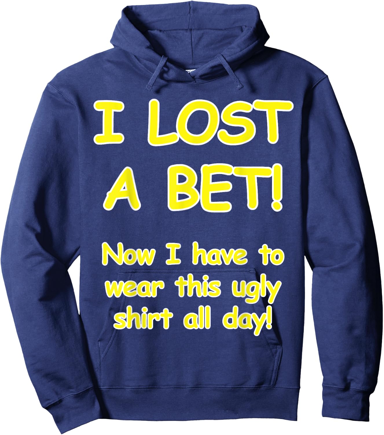 "I lost a bet! Now I have to wear this ugly all day" Hoodie - Hoodie | Navy