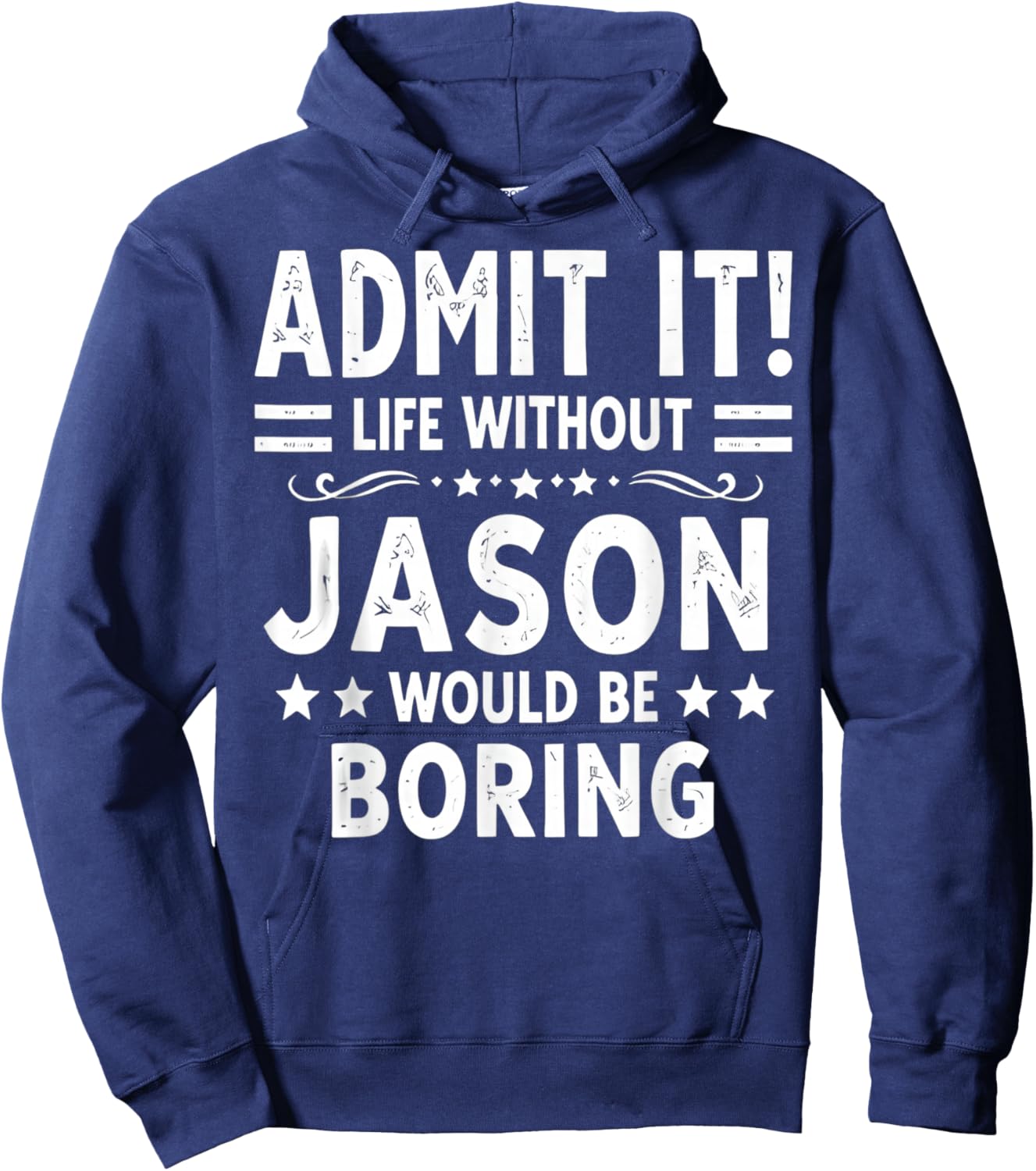 Admit It Life Without Jason Would Be Boring Funny Saying Hoodie - Hoodie | Navy