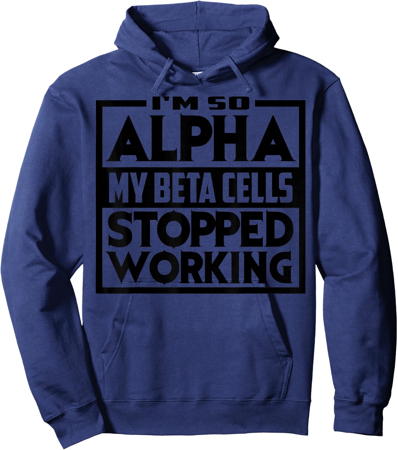 So Alpha My Beta Cells Stopped Working Funny Diabetes Gift Hoodie - Hoodie | Navy
