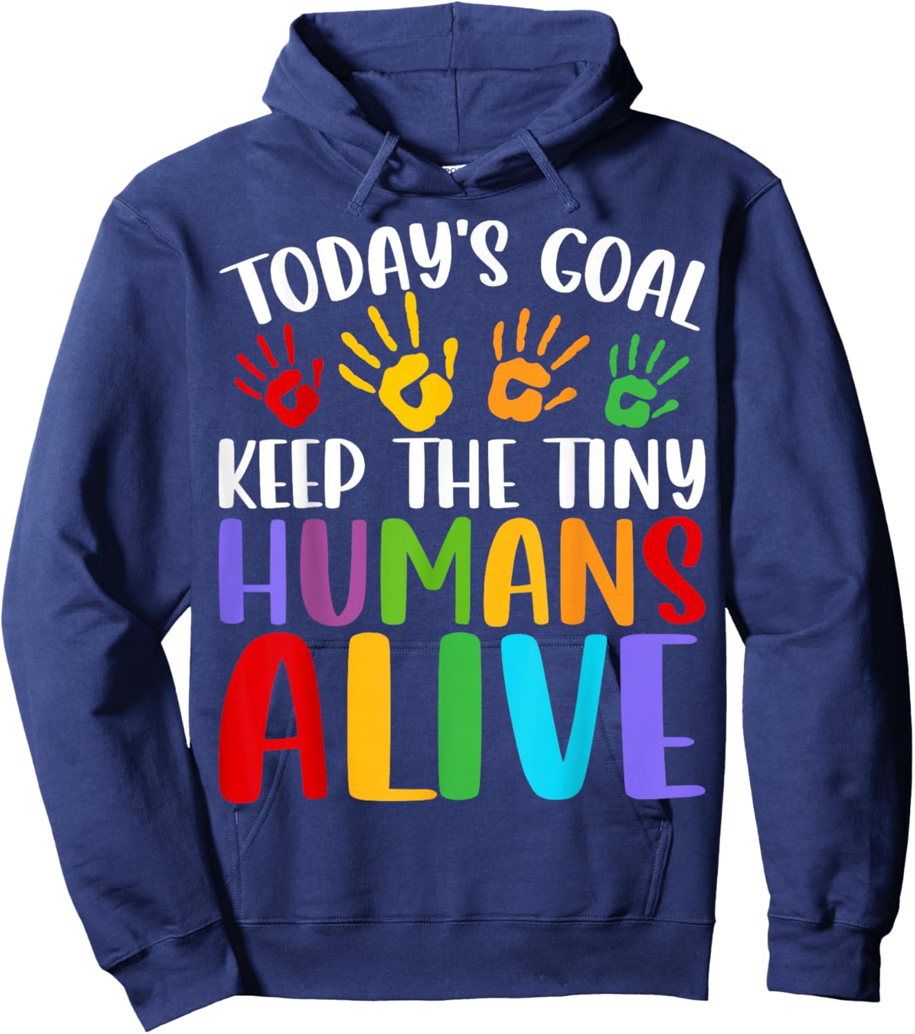 Daycare Teacher Today’s Goal Keep Tiny Humans Alive Provider Hoodie - Hoodie | Navy