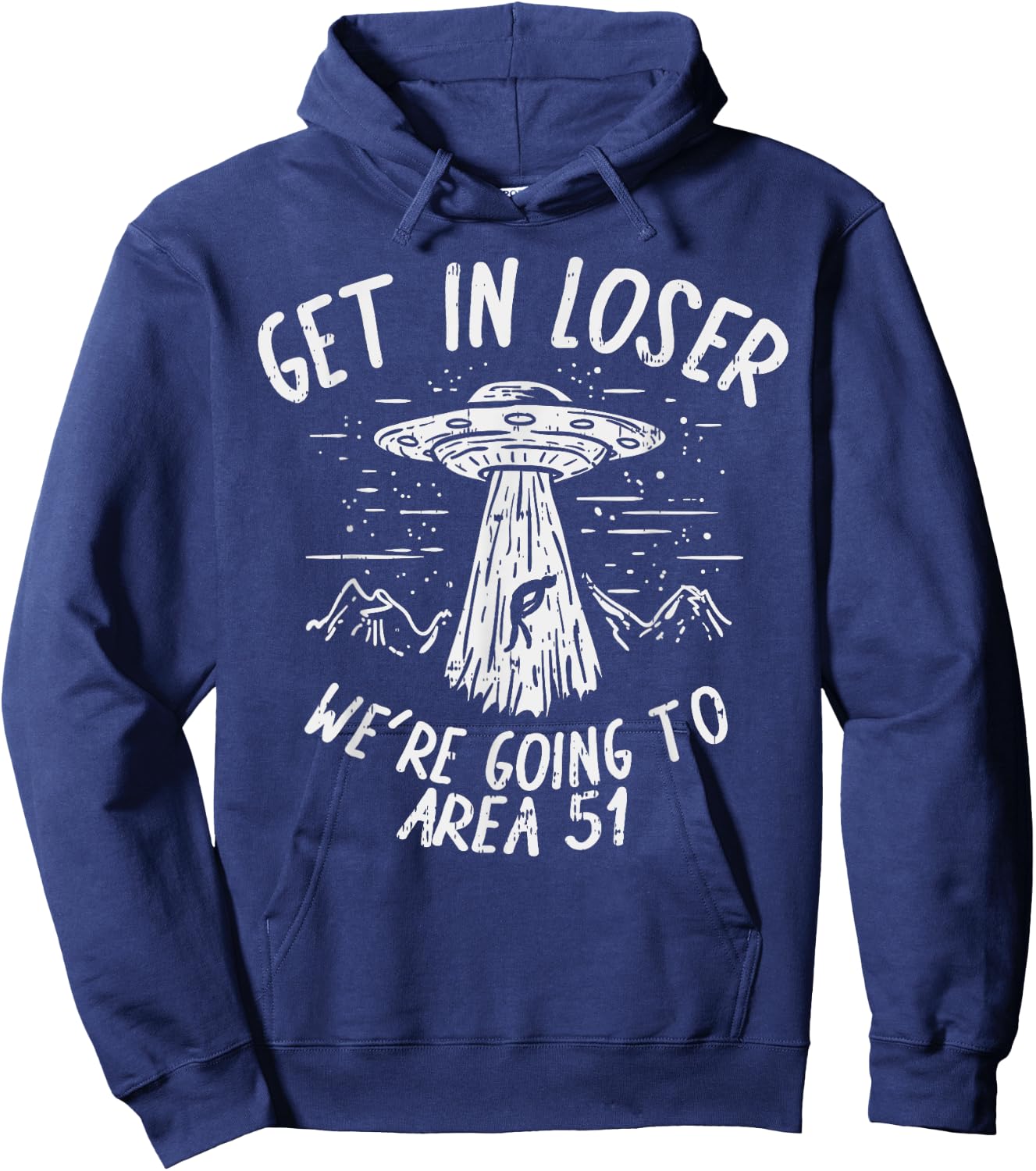 Get In Loser Were Going To Area 51 Alien UFO Funny Nevada Hoodie - Hoodie | Navy