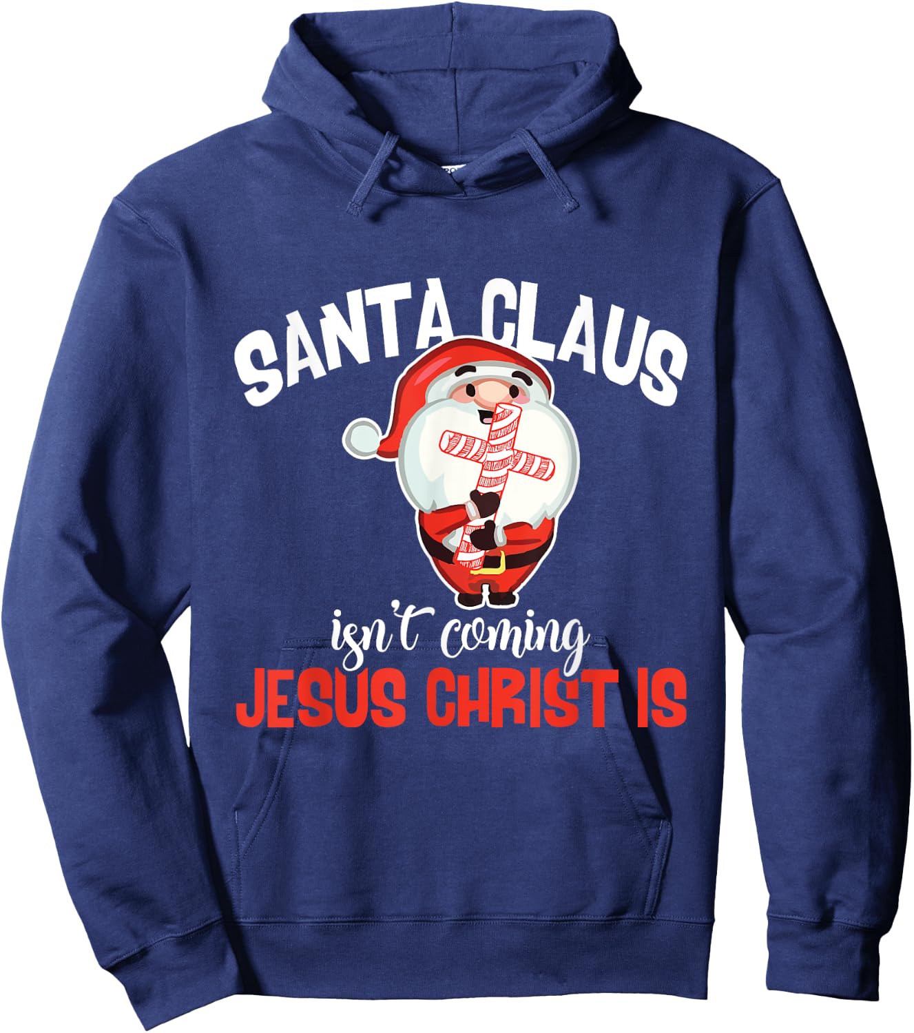 Santa Claus Isn't Coming Jesus Christ Is Christmas Gift Hoodie - Hoodie | Navy