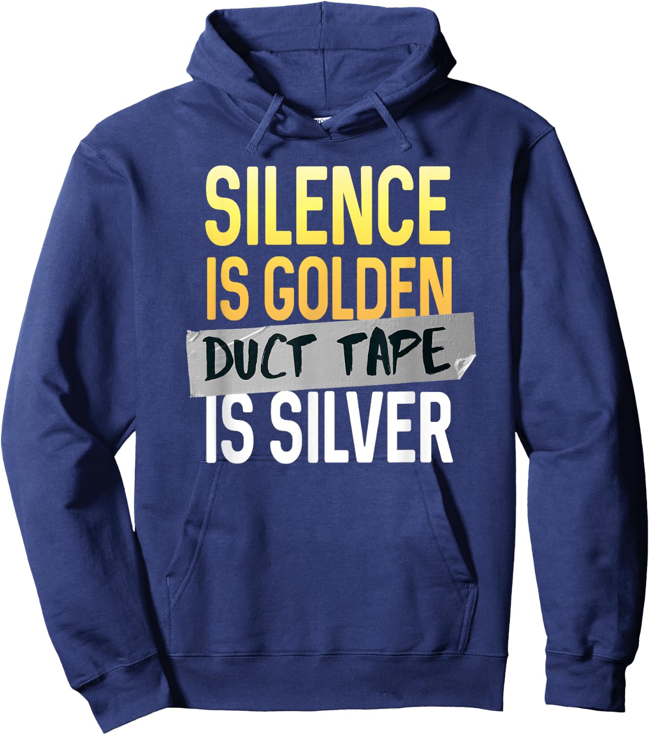 Silence Is Golden Duct Tape Is Silver Funny Sarcasm Hoodie - Hoodie | Navy