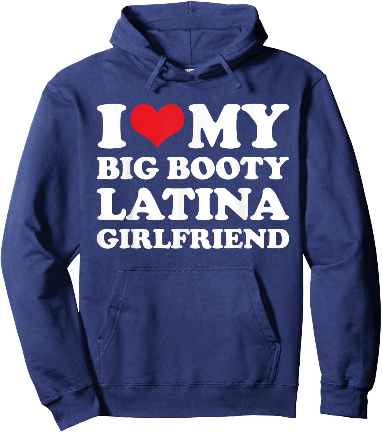 I Love My Big Booty Latina Girlfriend - Funny Boyfriend Hoodie - Hoodie | Navy
