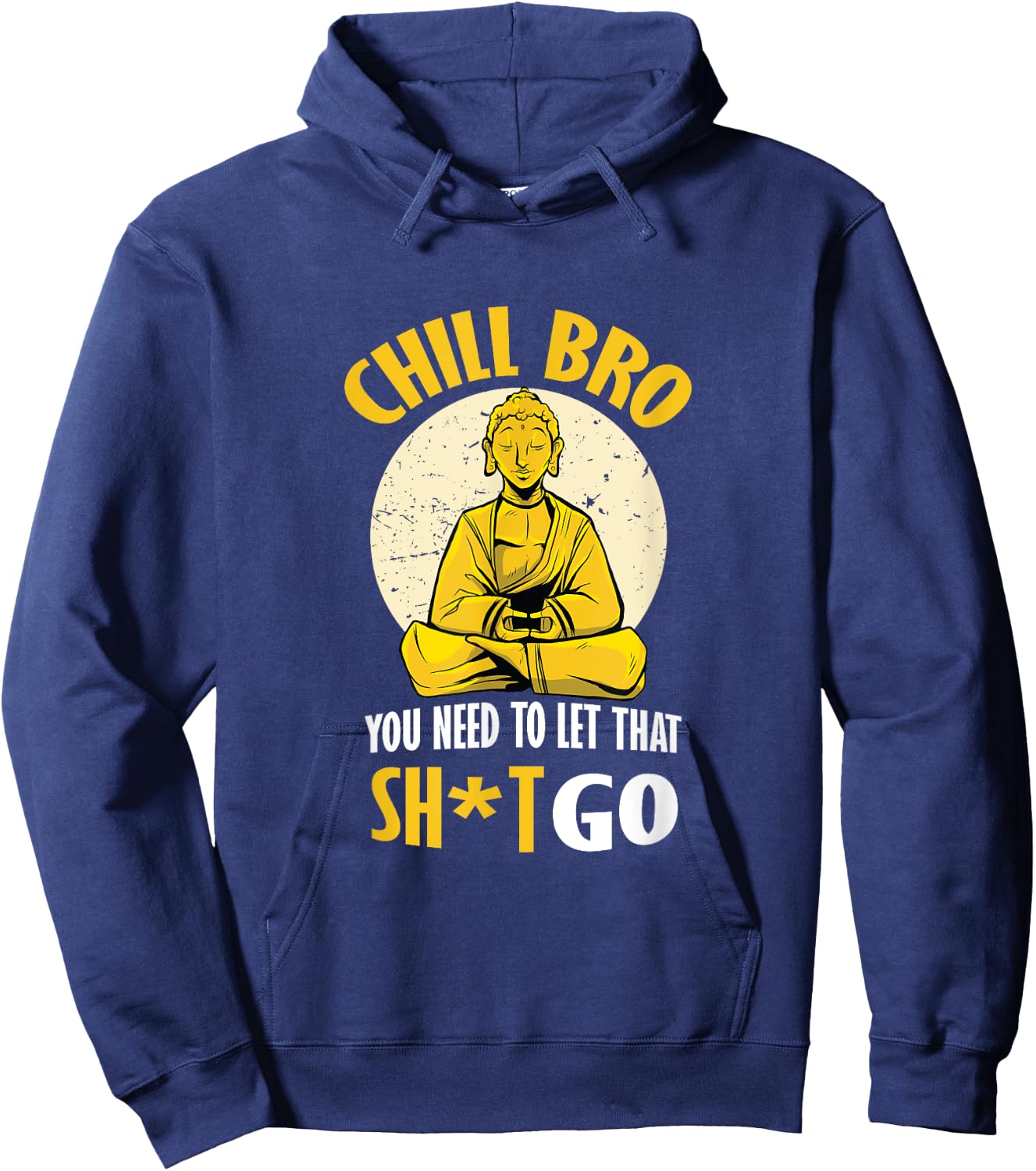 Chill Bro You Need To Let That Shit Go - Funny Meditation Hoodie - Hoodie | Navy