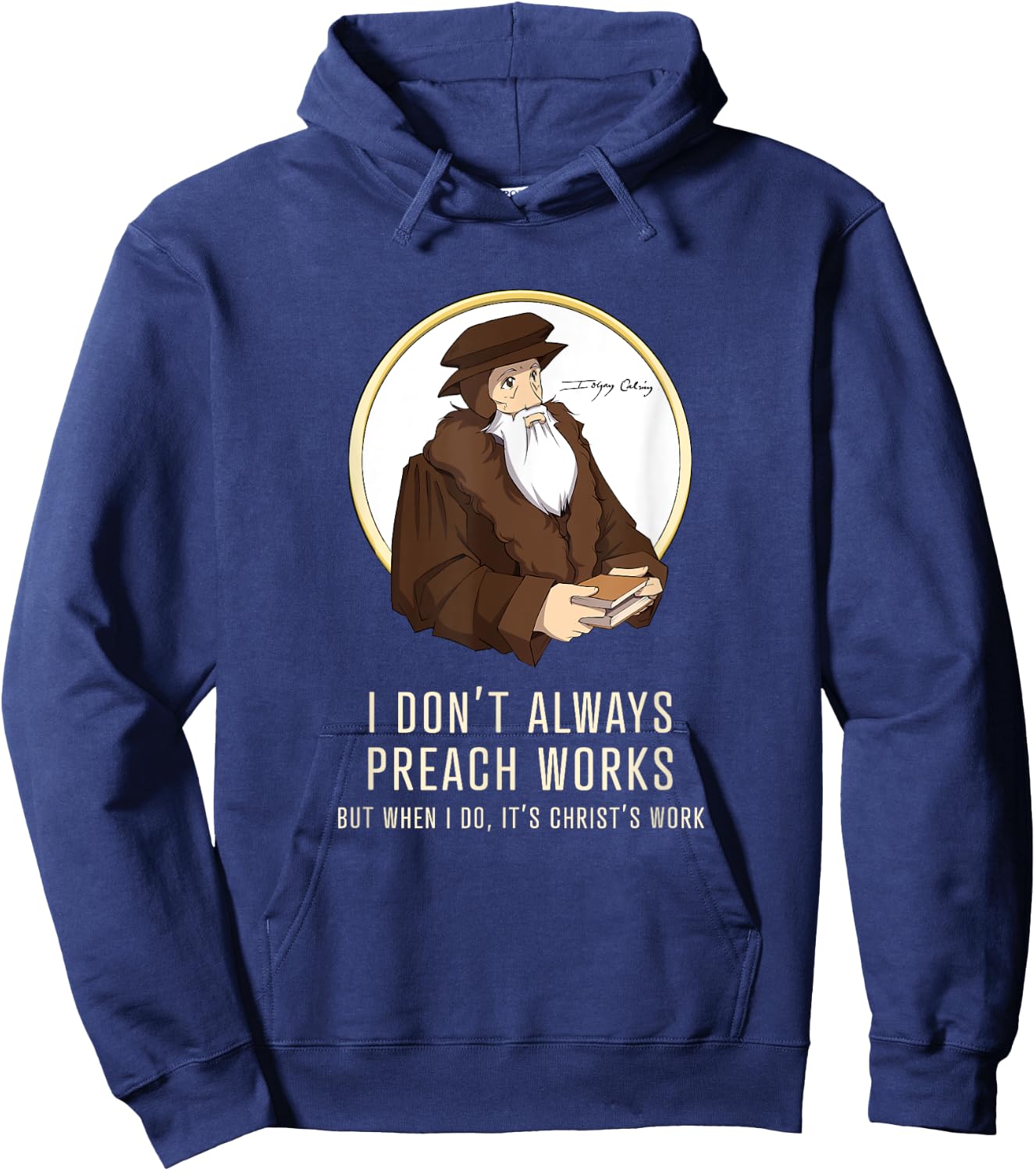 "I don't always preach works" - funny John Calvin gift Hoodie - Hoodie | Navy
