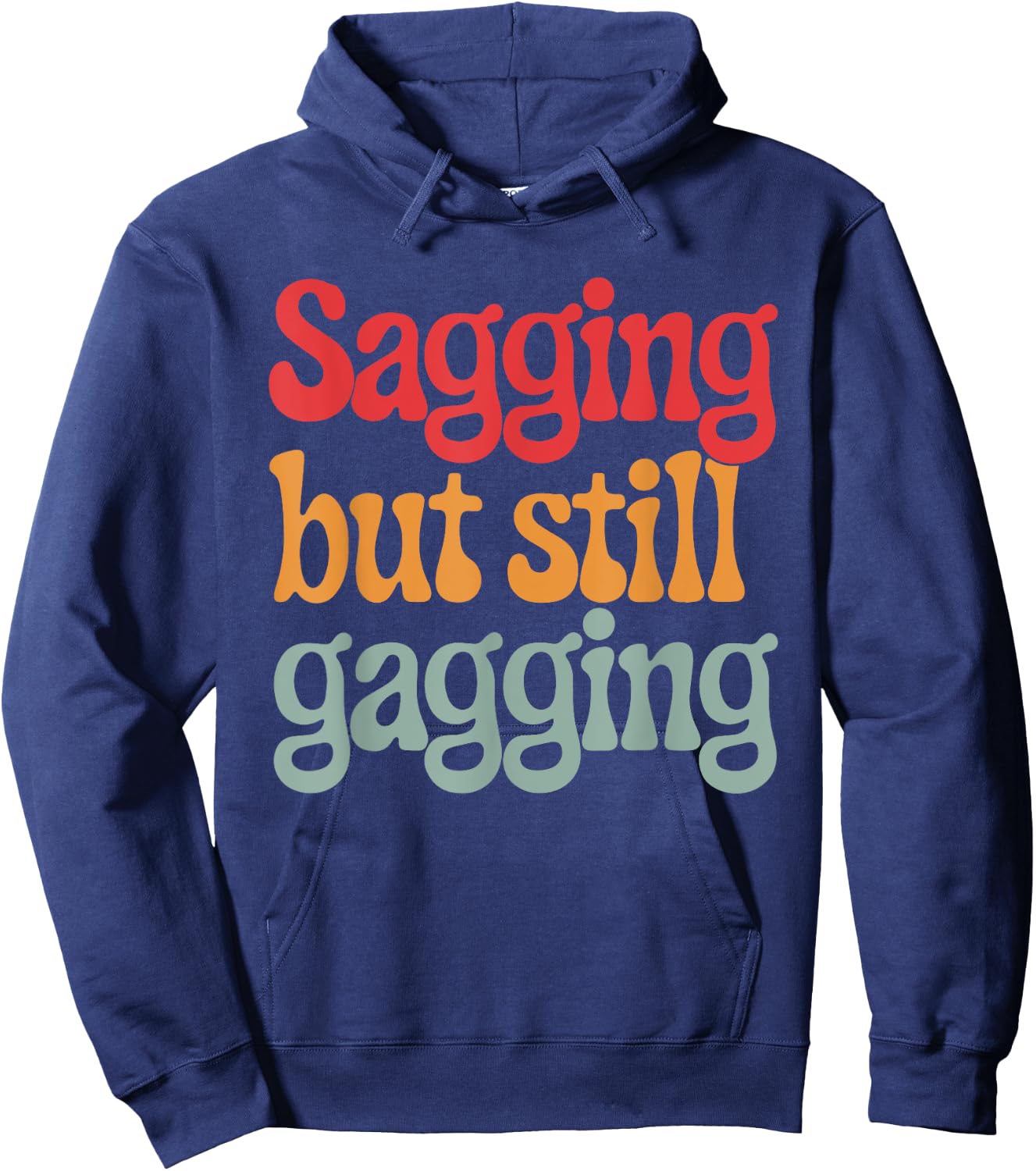 Sagging But Still Gagging Hoodie - Hoodie | Navy