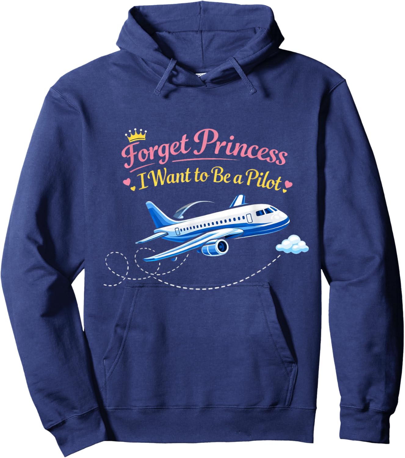 Forget Princess I Want to BE A Pilot Hoodie - Hoodie | Navy