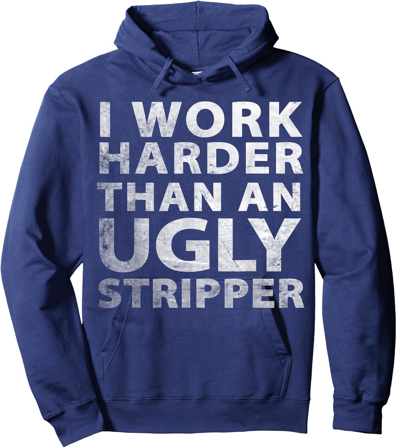 I Work Harder than an Ugly Stripper Funny Graphic Hoodie - Hoodie | Navy