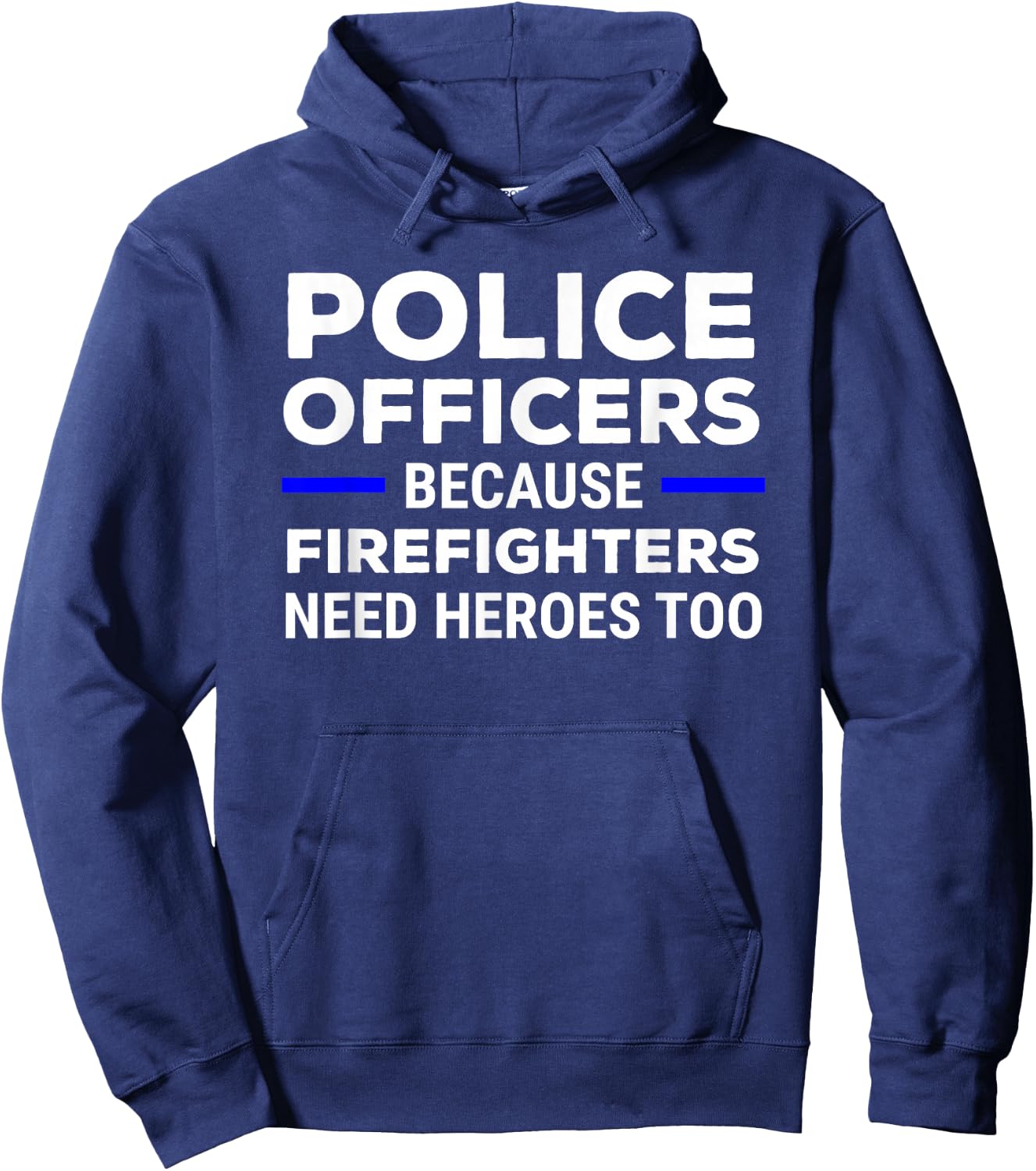 Police Officers Because Firefighters Need Heroes Too Hoodie - Hoodie | Navy