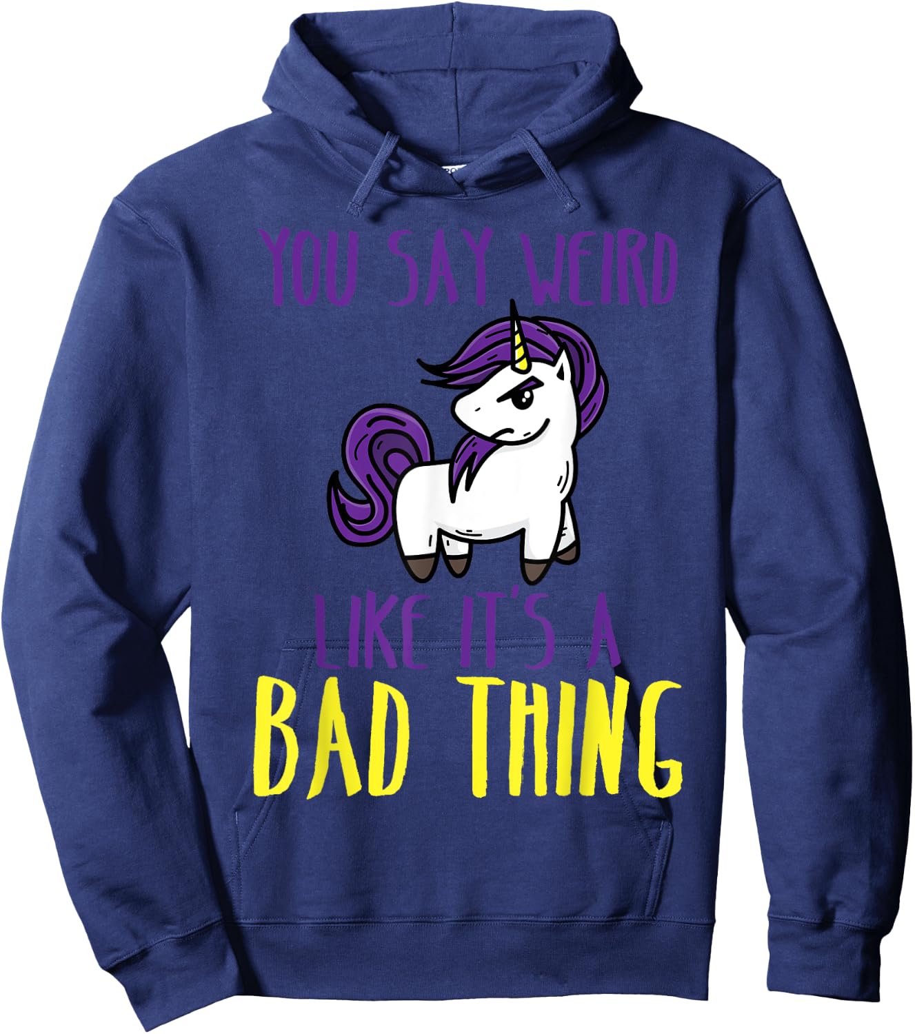 You Say Weird Like It's A Bad Thing | Unicorn Gift Hoodie - Hoodie | Navy