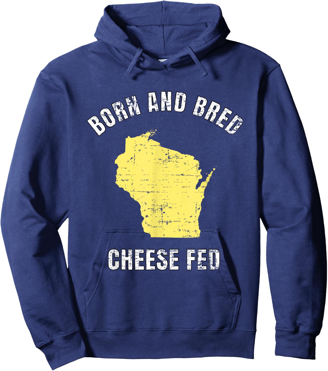 Born and Bred Cheese Fed Wisconsin Statement T Shirt Hoodie - Hoodie | Navy