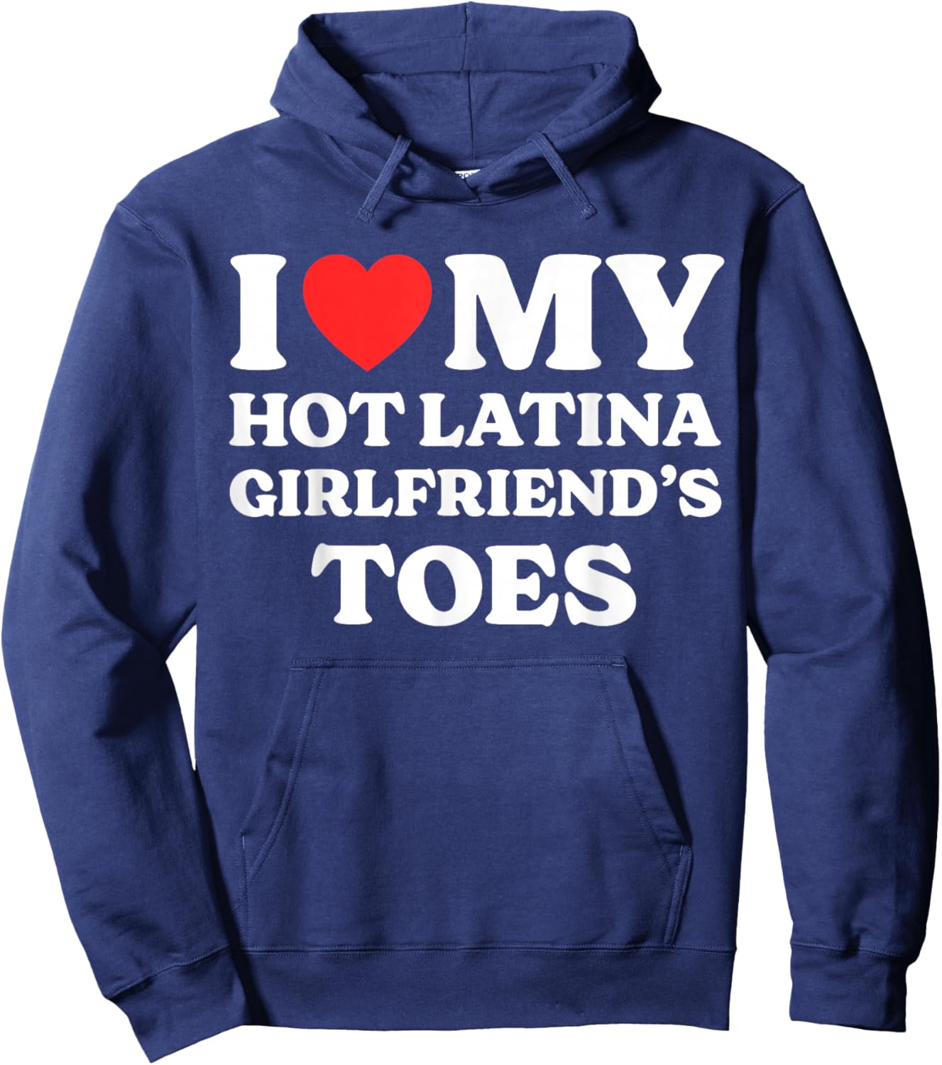 I Love My Hot Latina Girlfriend's Toes Hoodie - Hoodie | Navy