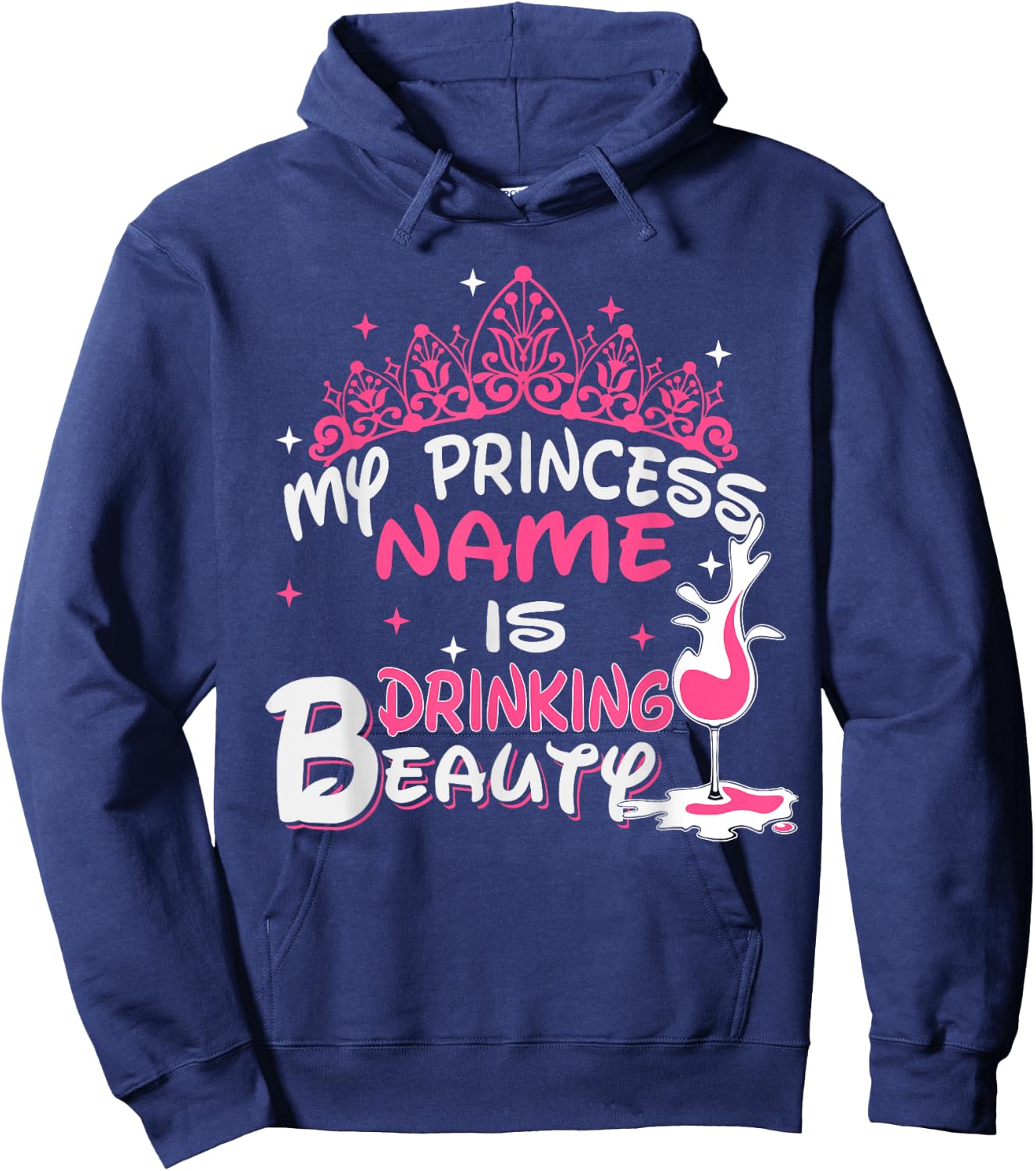My Princess Name Is Drinking Beauty - Funny Wine shirt Hoodie - Hoodie | Navy