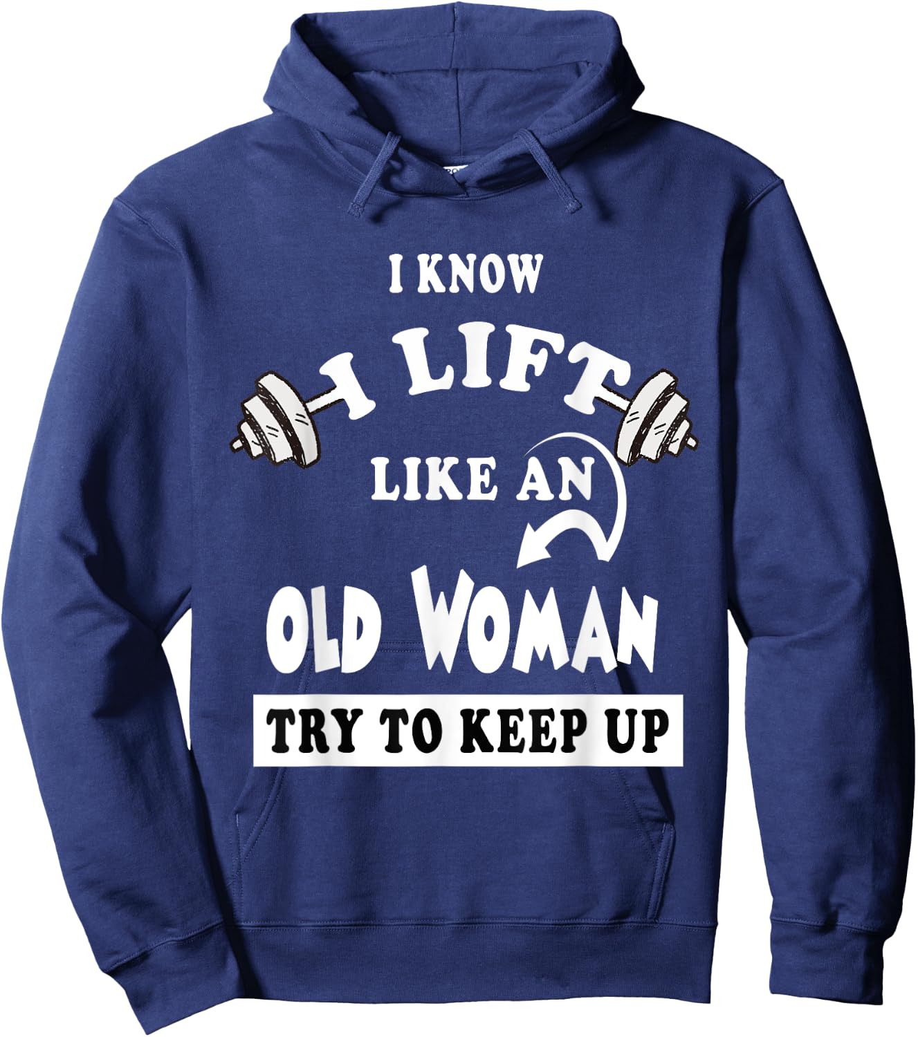 I Know I Lift like an Old Woman Try To Keep Up Gift Hoodie - Hoodie | Navy