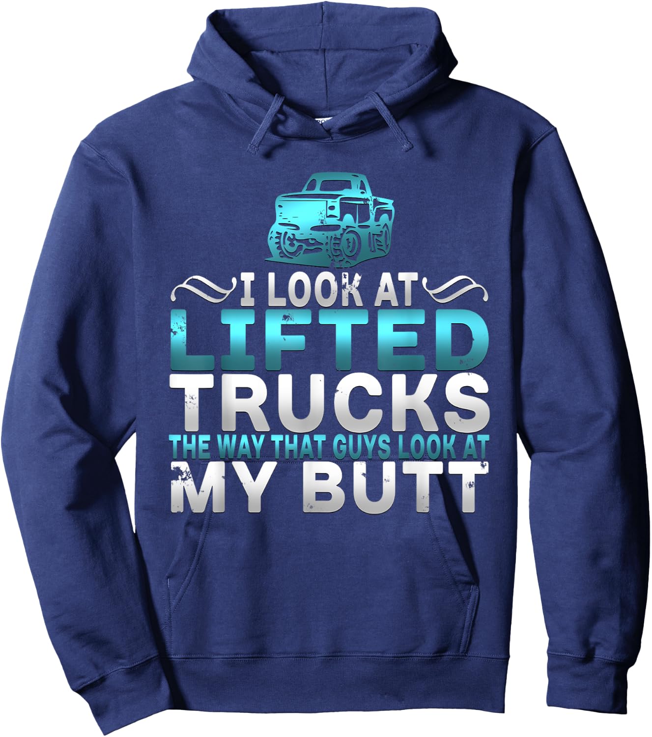 I Look At Lifted Trucks Like Guys Look At My Butt Hoodie - Hoodie | Navy