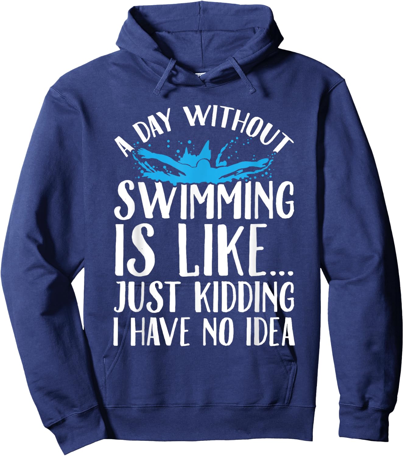 A Day Without Swimming Is Like Swimming Gift Swimmer Hoodie - Hoodie | Navy