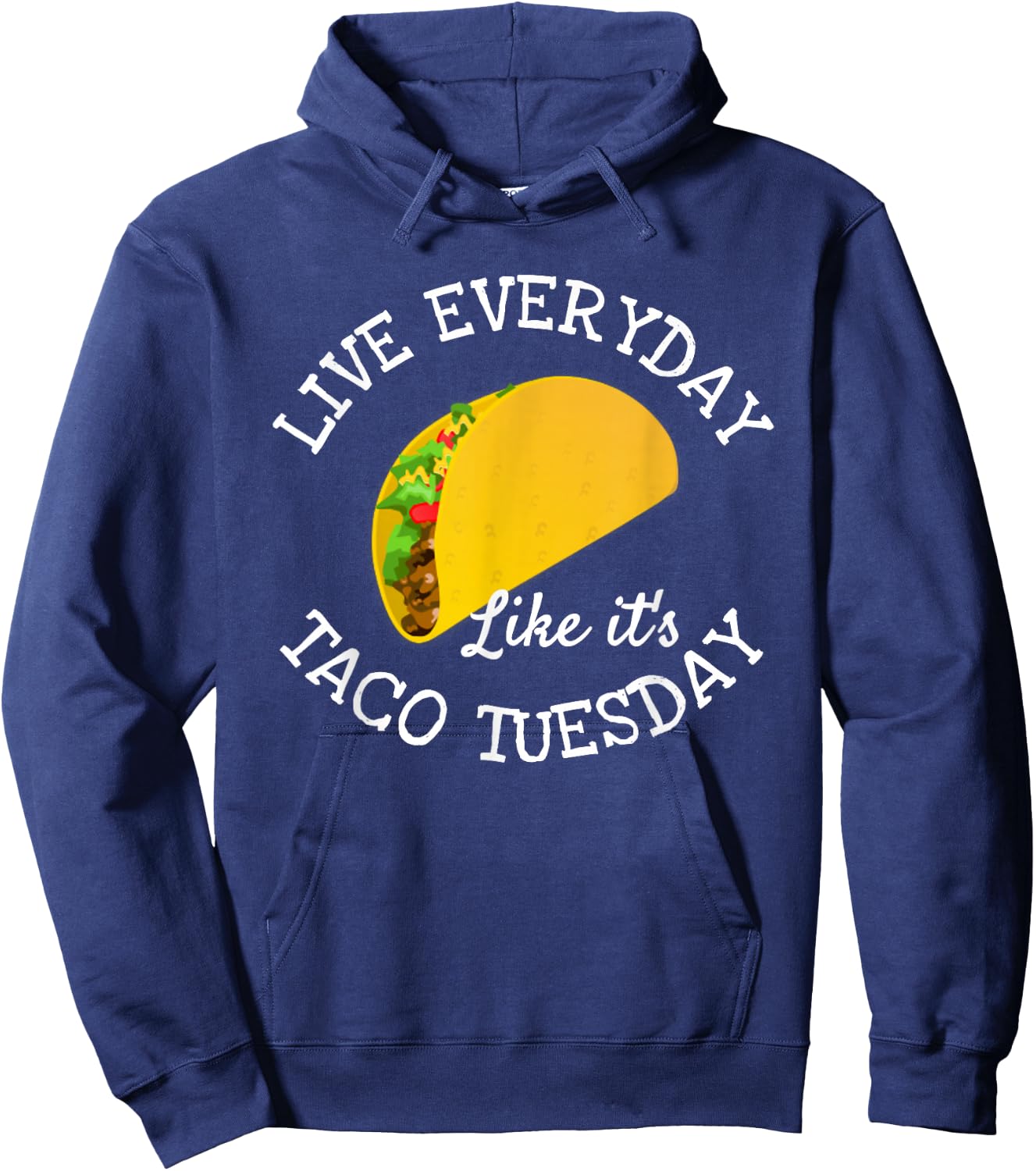 Live Everyday Like It's Tuesday Taco Lover Funny Hoodie - Hoodie | Navy