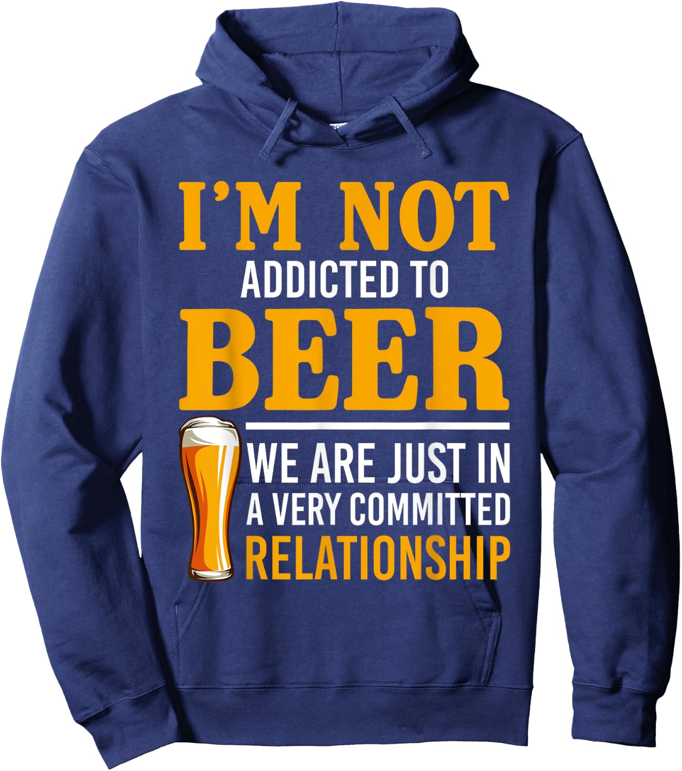 I'm Not Addicted To Beer We Are In A Committed Relationship Hoodie - Hoodie | Navy