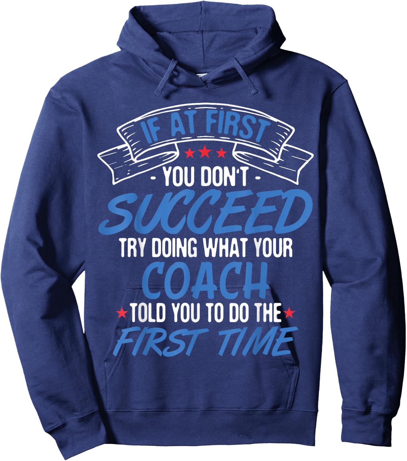 If At First You Don't Succeed Try Doing What Your Coach Hoodie - Hoodie | Navy