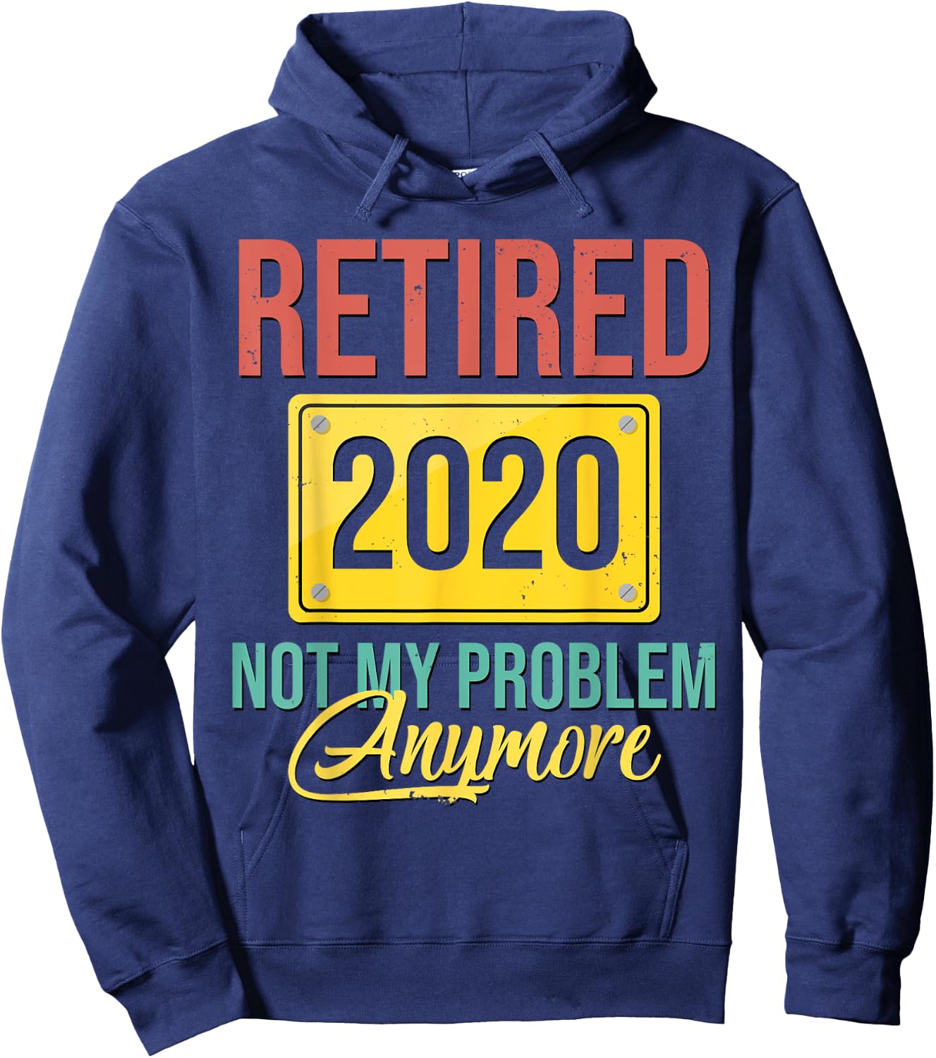 Retired 2020 Not My Problem Anymore Shirt Retirement Gift Hoodie - Hoodie | Navy