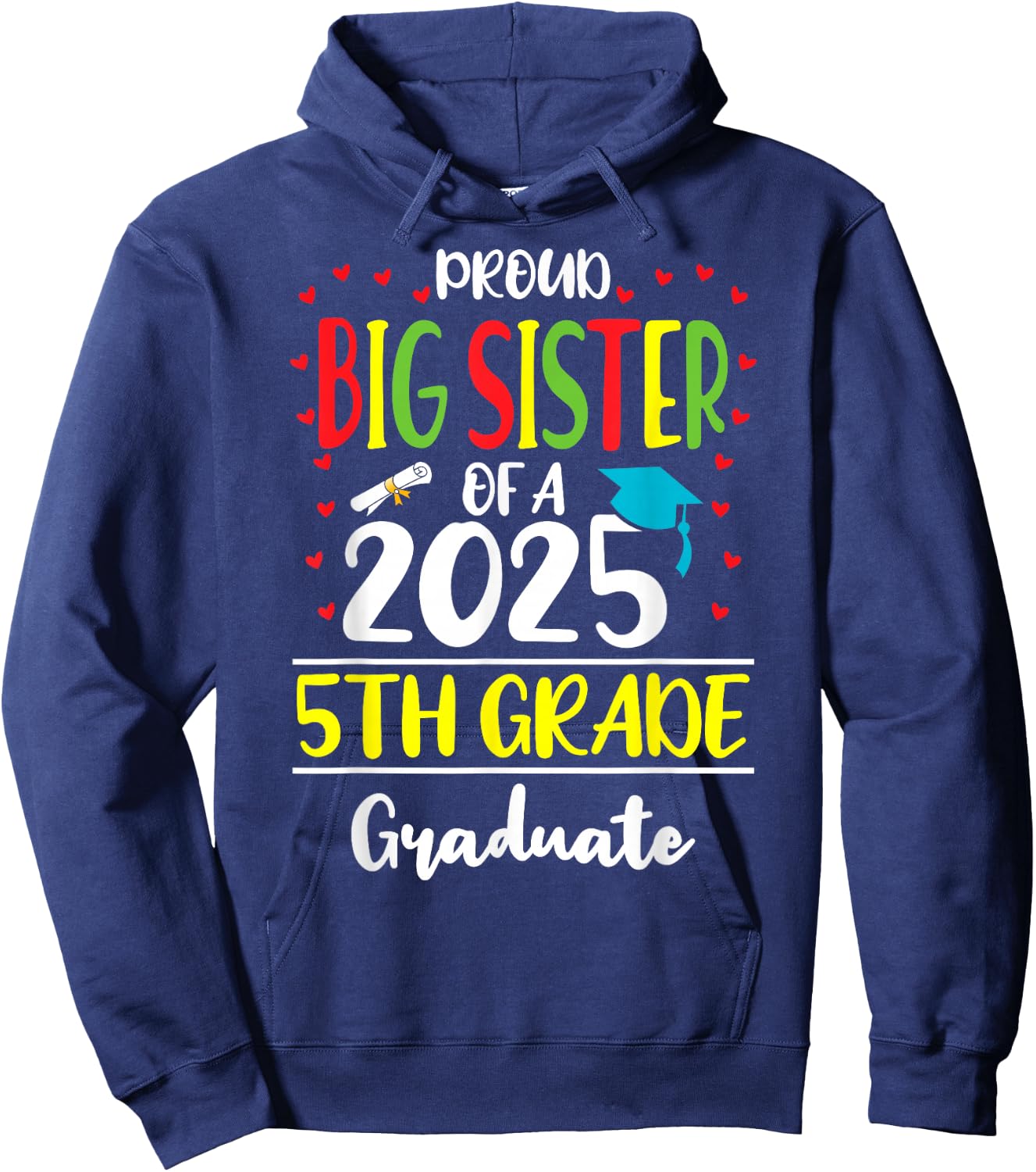 Proud Big Sister of a Class of 2025 5th Grade Graduate Hoodie - Hoodie | Navy