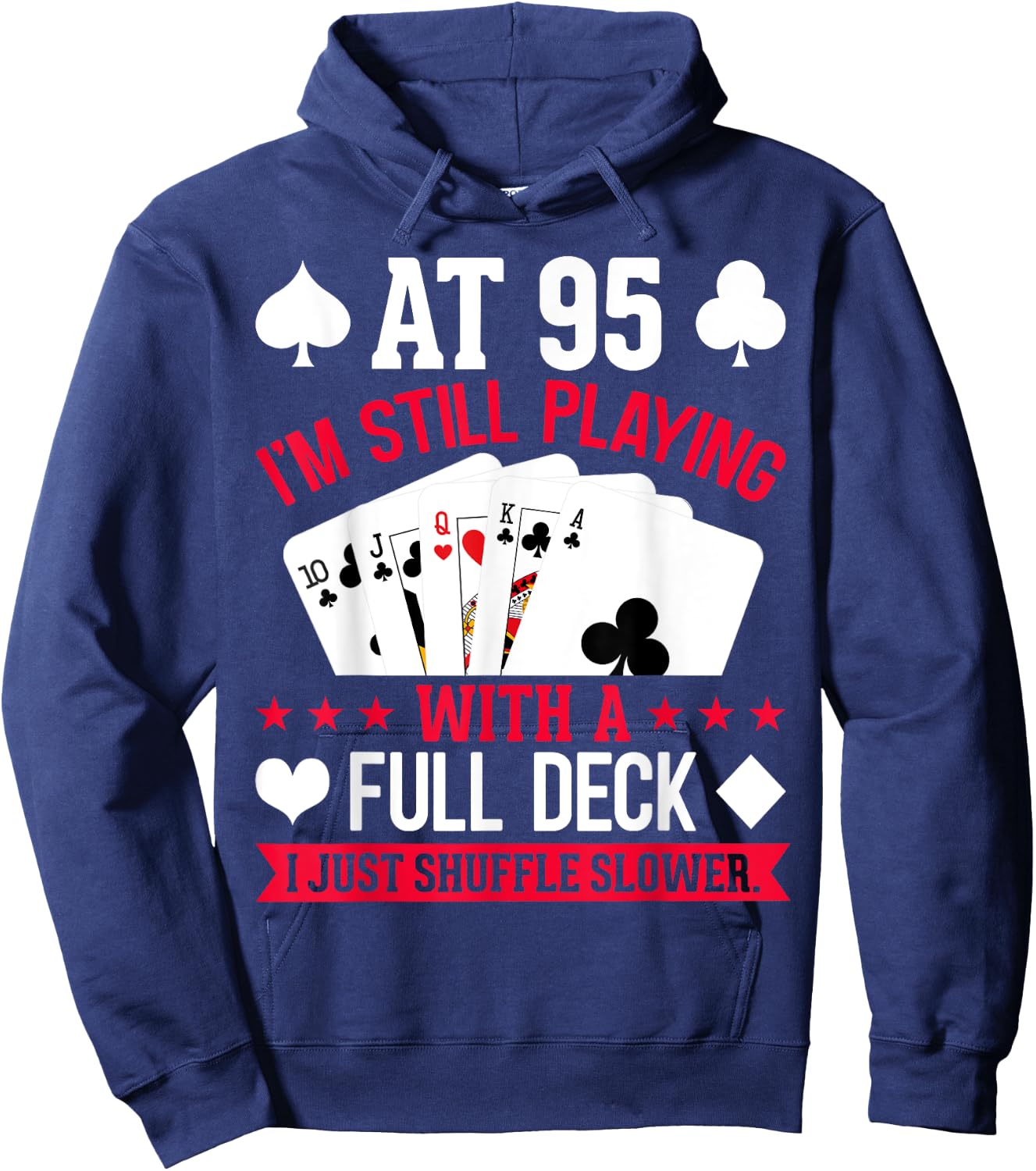 At 95 I'm Still Playing with a Full Deck Hoodie - Hoodie | Navy