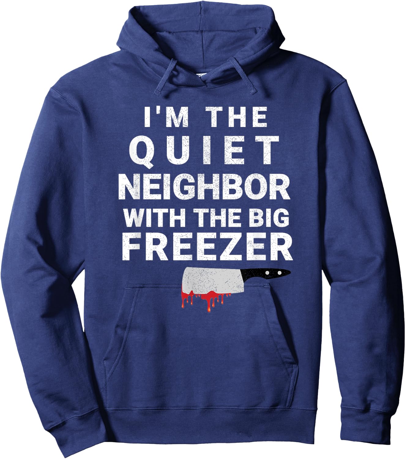 I'm The Quiet Neighbor With The Big Freezer Scary Halloween Hoodie - Hoodie | Navy