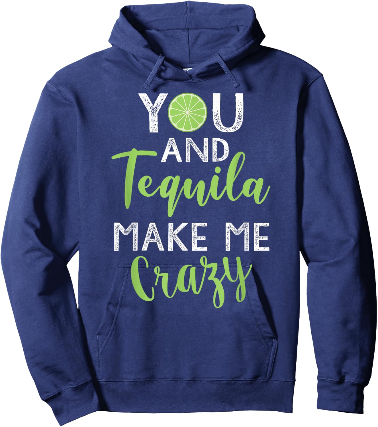 You and Tequila Make Me Crazy Cinco De Mayo Party Drinking Hoodie - Hoodie | Navy