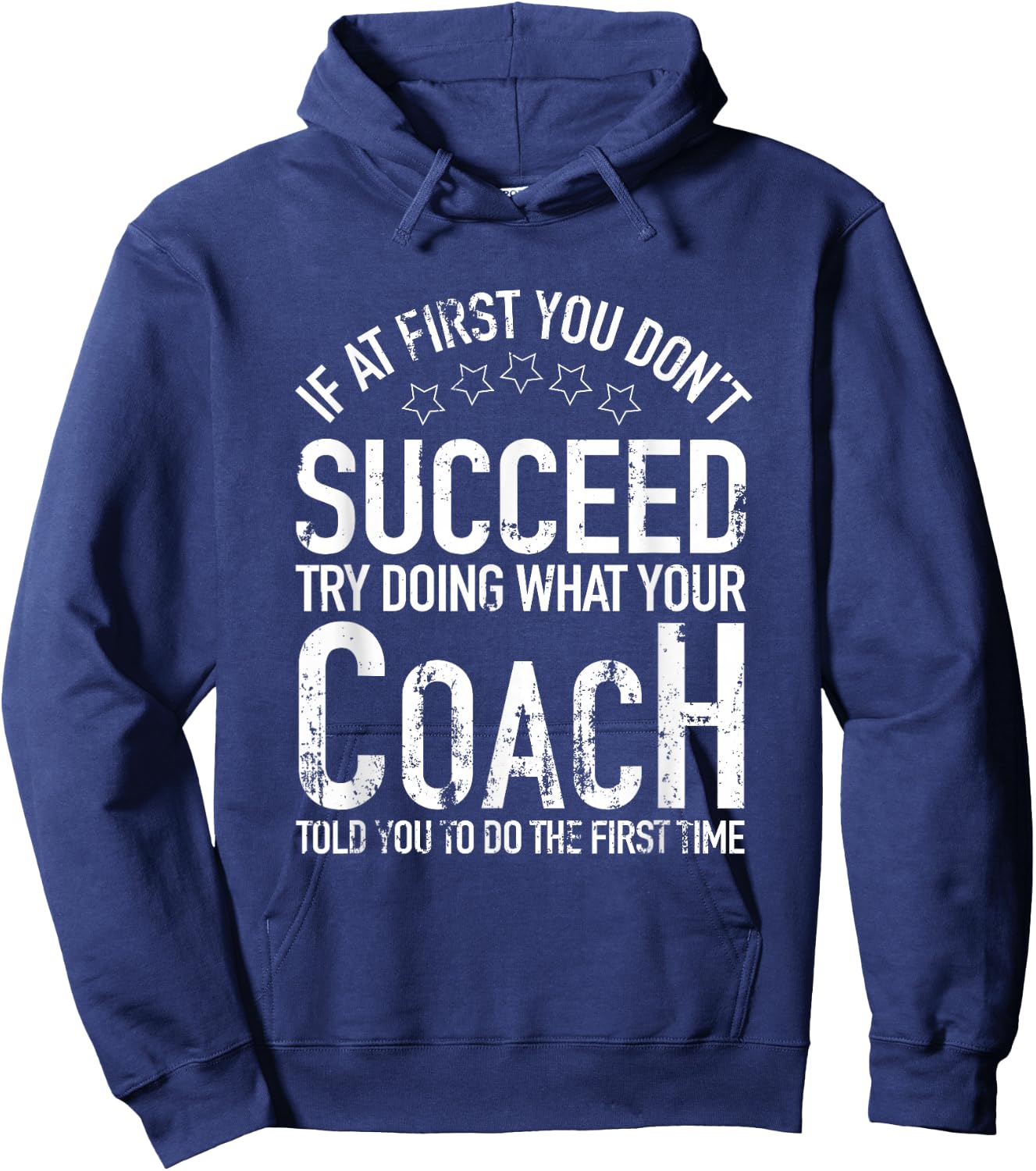 If At First You Dont Succeed Try Doing What Your Coach Shirt Hoodie - Hoodie | Navy