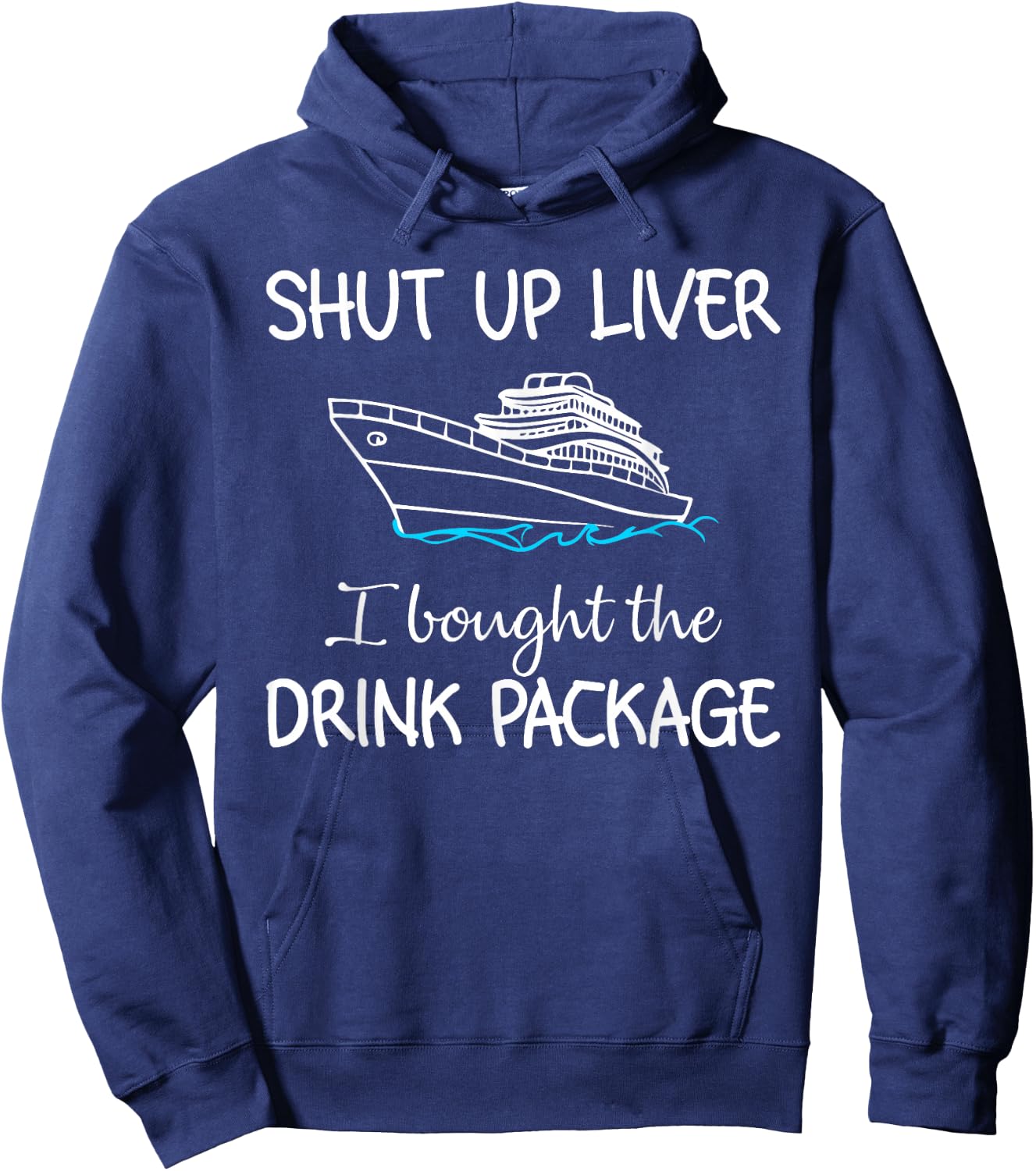 Shut Up Liver I Bought The Drink Package Summer Vacation Hoodie - Hoodie | Navy