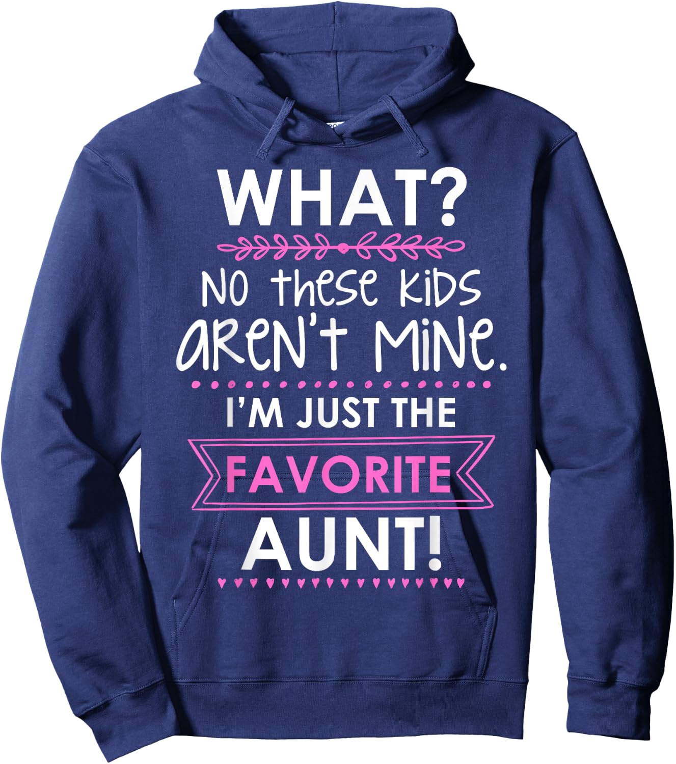 What? No These Kids Aren't Mine I'm Just The Favorite Aunt Hoodie - Hoodie | Navy