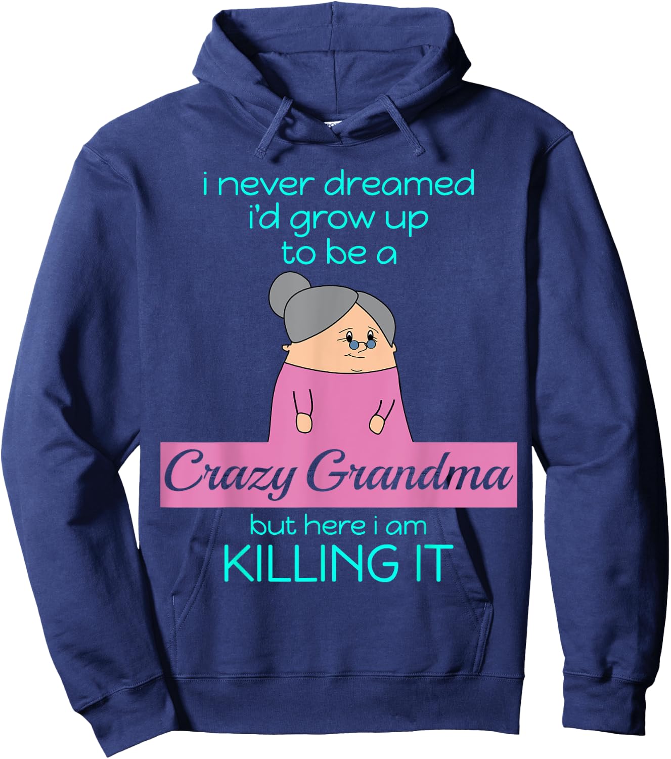 Crazy Grandma, Here I Am Killing It - Funny Grandmother Gift Hoodie - Hoodie | Navy