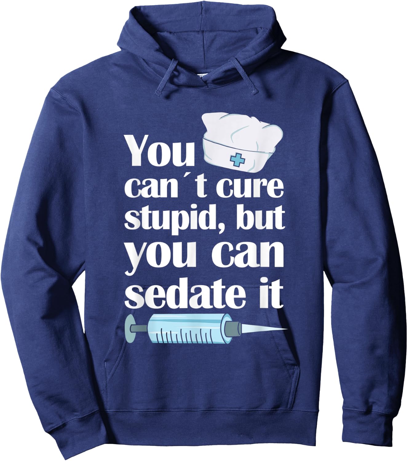 Nurse You Cant Cure Stupid But You Can Sedate It Hoodie - Hoodie | Navy