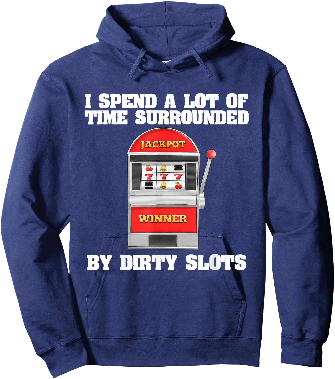 Slot Machine Dirty Slots Quote Casino Gift For Gamblers Hoodie - Hoodie | Navy
