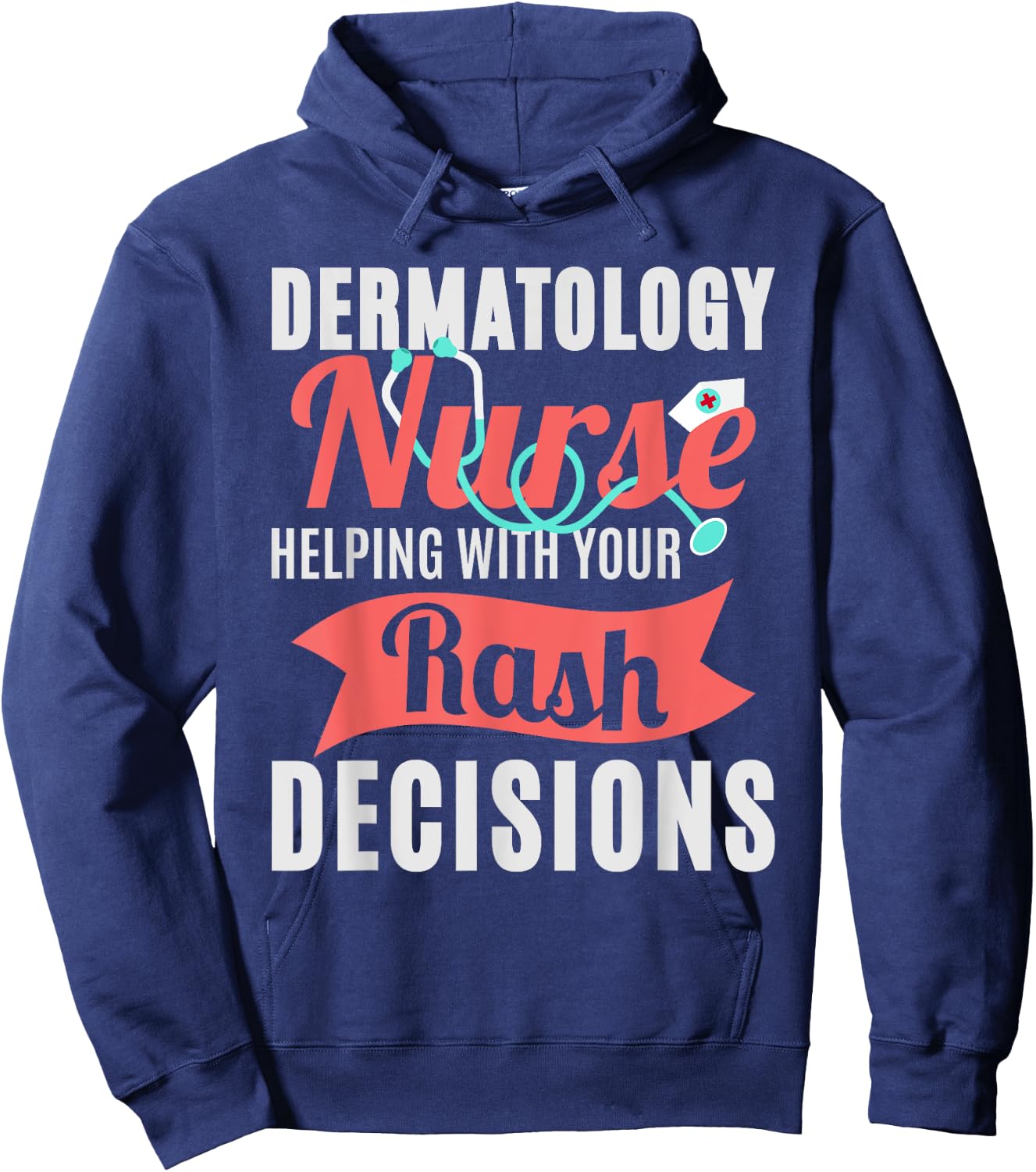 Dermatology Nurse Helping With Your Rash Decisions Hoodie - Hoodie | Navy