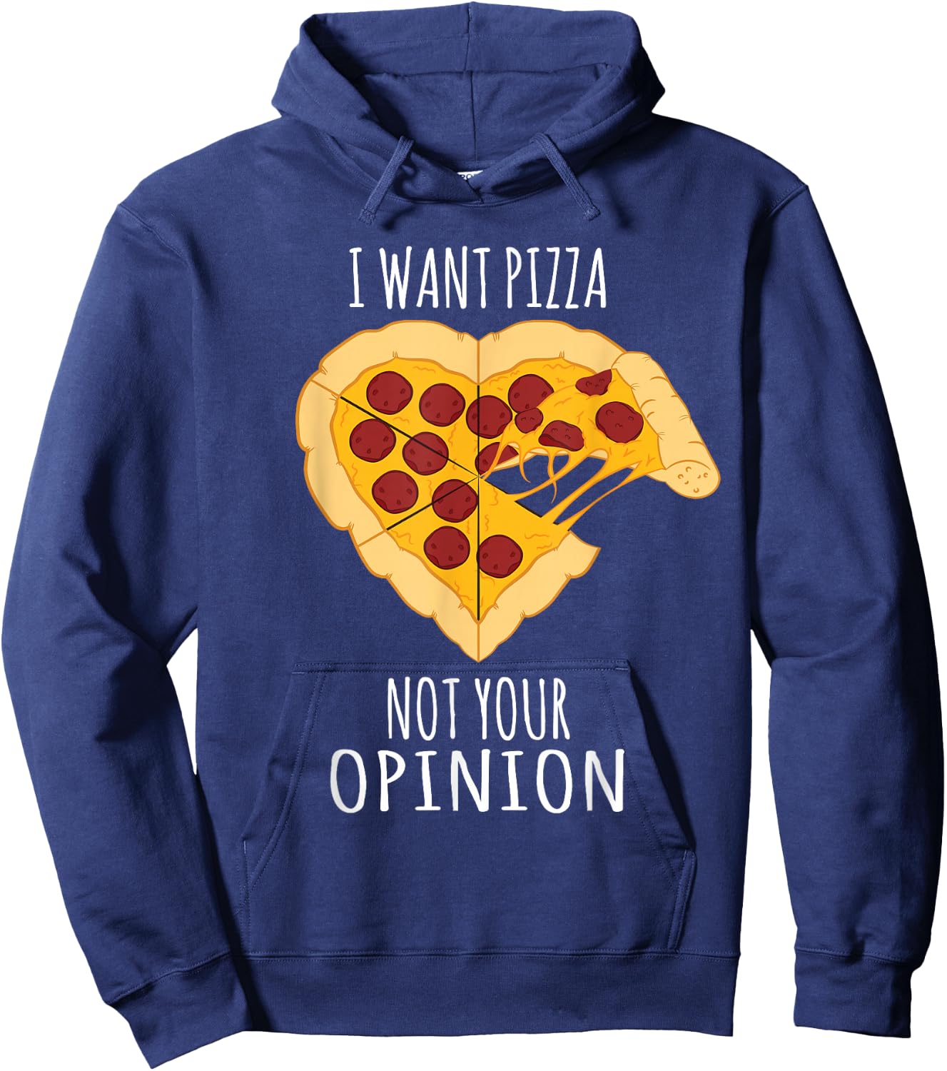 Pizza Design - I Want Pizza, Not Your Opinion Heart Design Hoodie - Hoodie | Navy