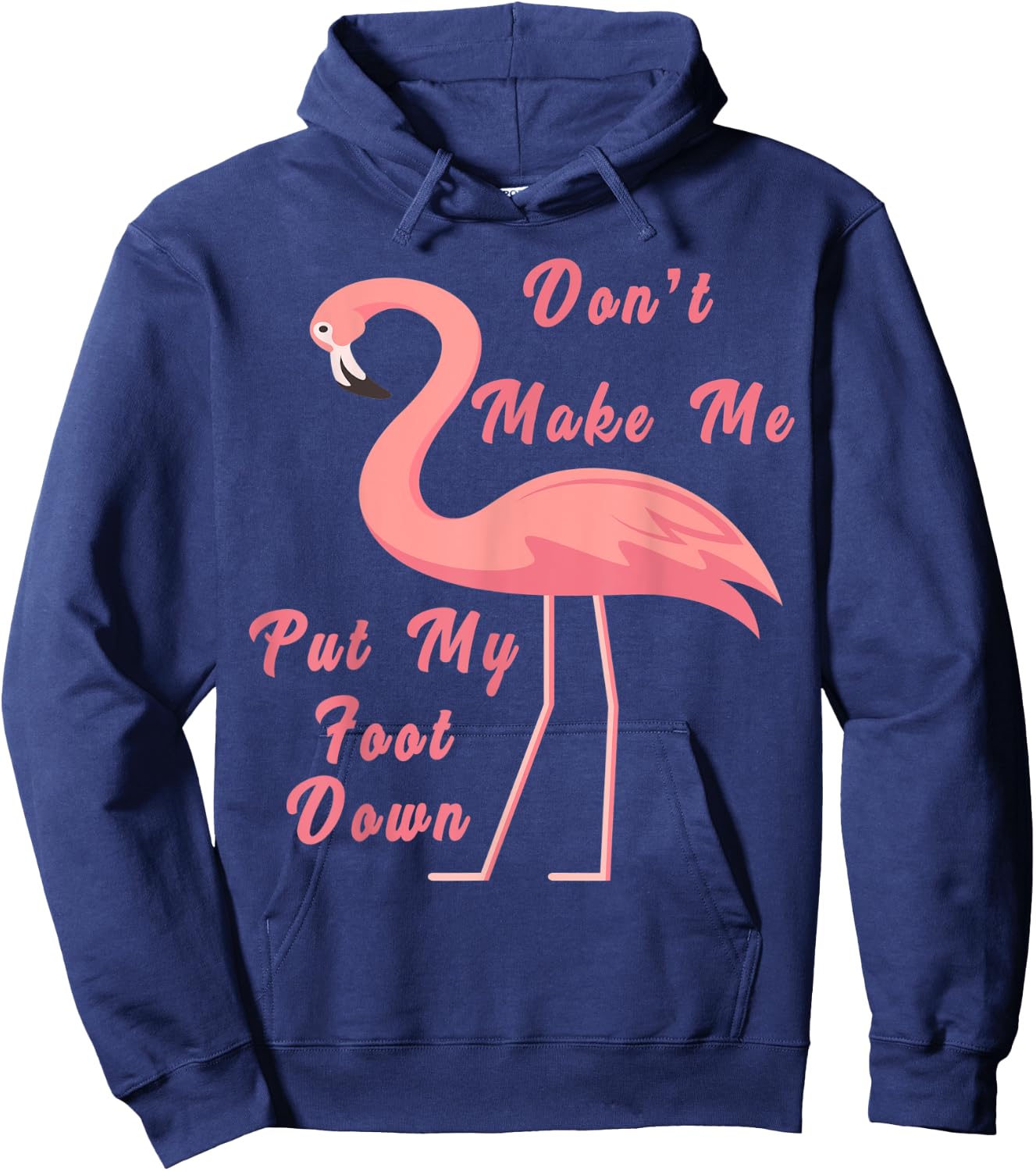Funny Flamingo Don't Make Me Put My Foot Down for girls gift Hoodie - Hoodie | Navy