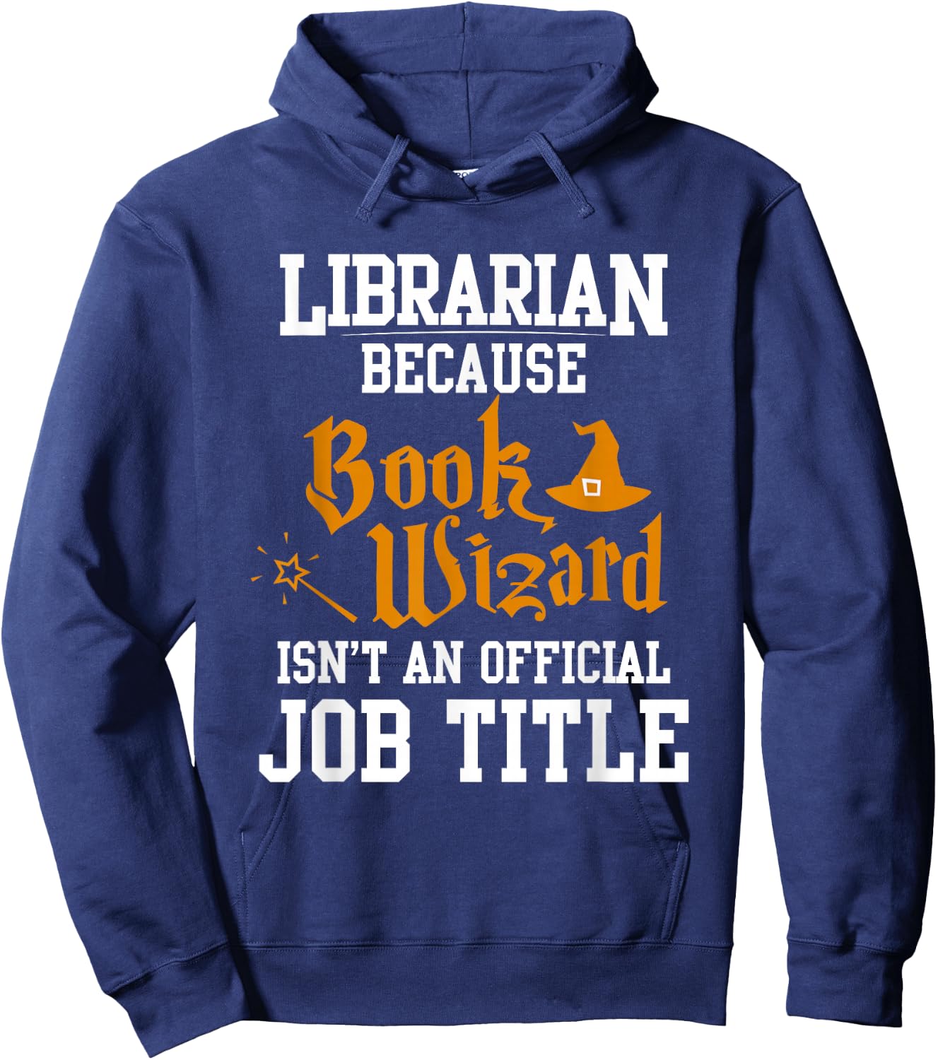 Librarian Because Book Wizard Isn't An Official Job Title Hoodie - Hoodie | Navy