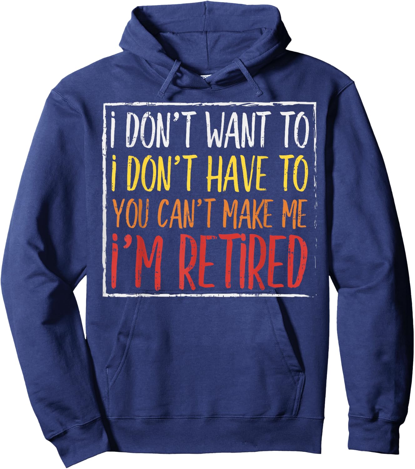 Dont Want Have To Cant Make Me Retired Funny Retirement Gift Hoodie - Hoodie | Navy