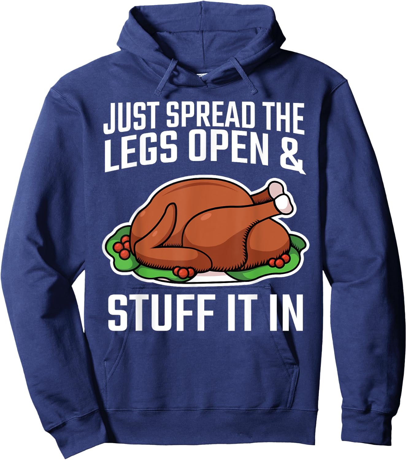 Thanksgiving Just Spread The Legs Open And Stuff It In Dirty Hoodie - Hoodie | Navy