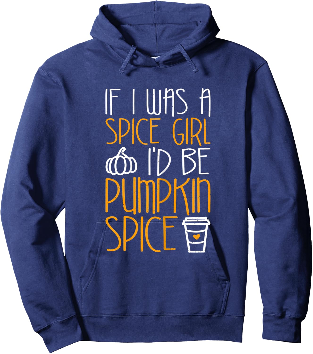 If I Was A Spice Girl I'd Be Pumpkin Spice Hoodie - Hoodie | Navy