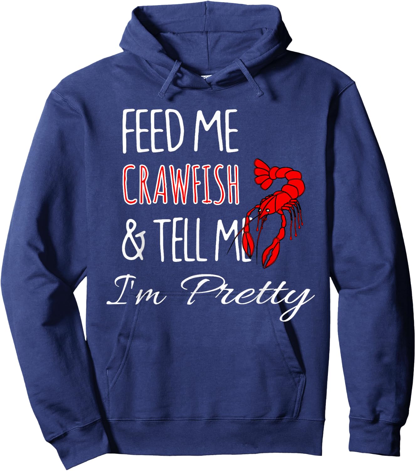 Feed Me Crawfish & Tell Me I'm Pretty Funny Cute Hoodie - Hoodie | Navy