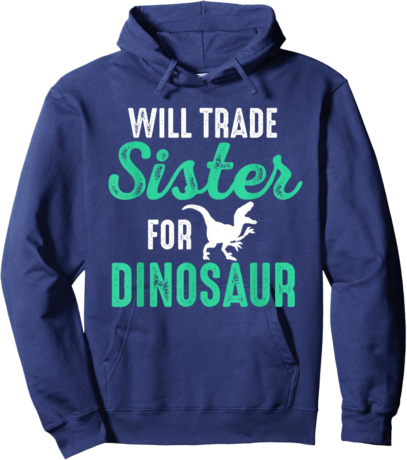 Will Trade Sister For Dinosaur For Boys Who Love Dinosaurs Hoodie - Hoodie | Navy