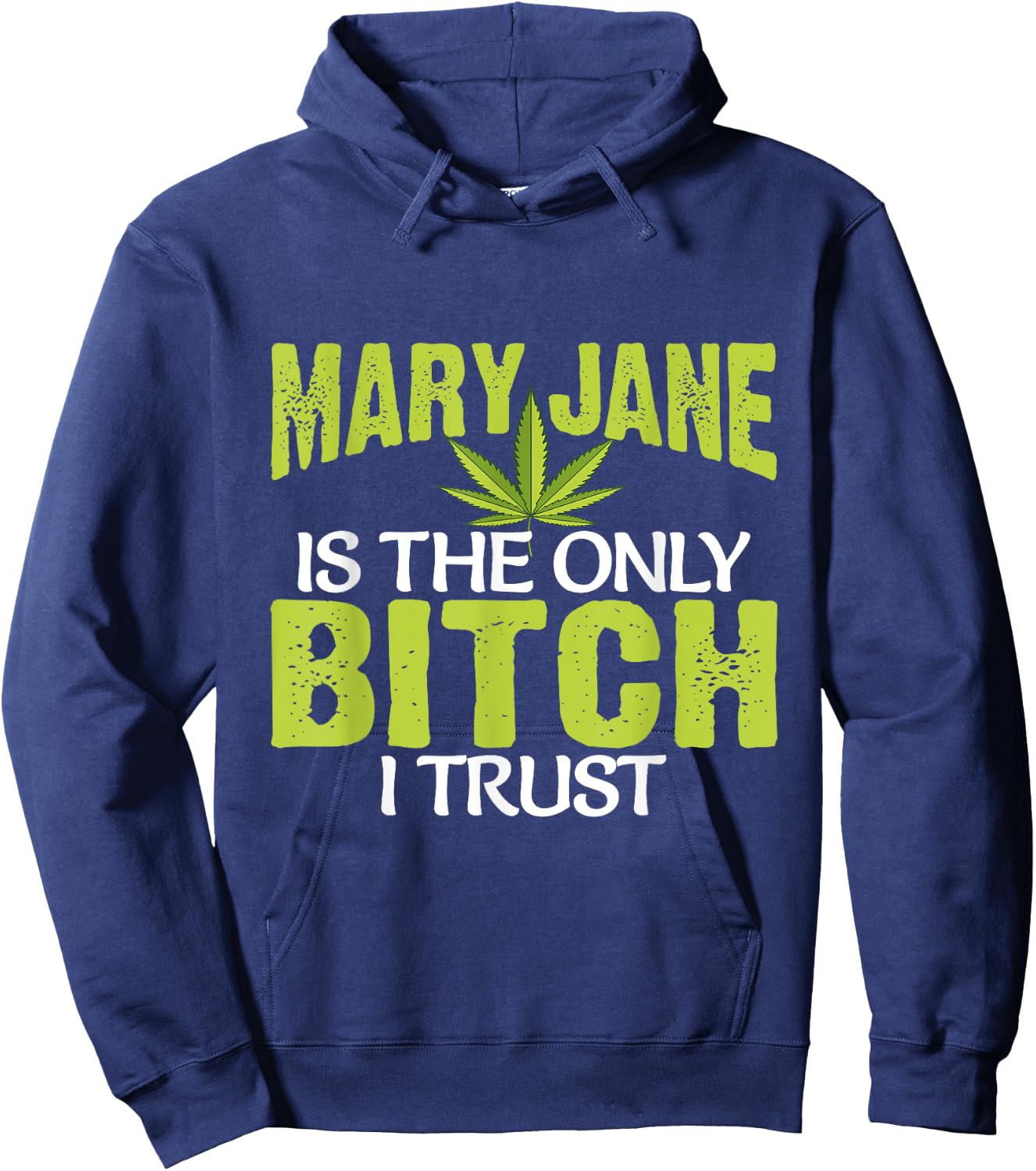 Funny Pot Weed Mary Jane is the only Bitch I Trust Hoodie - Hoodie | Navy