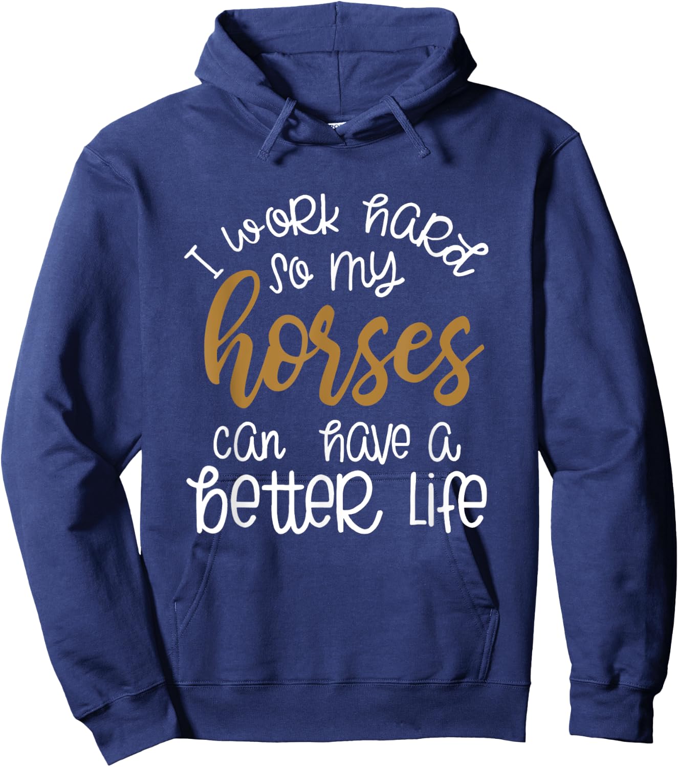 I Work Hard So My Horses Can Have A Better Life Funny Shirt Hoodie - Hoodie | Navy