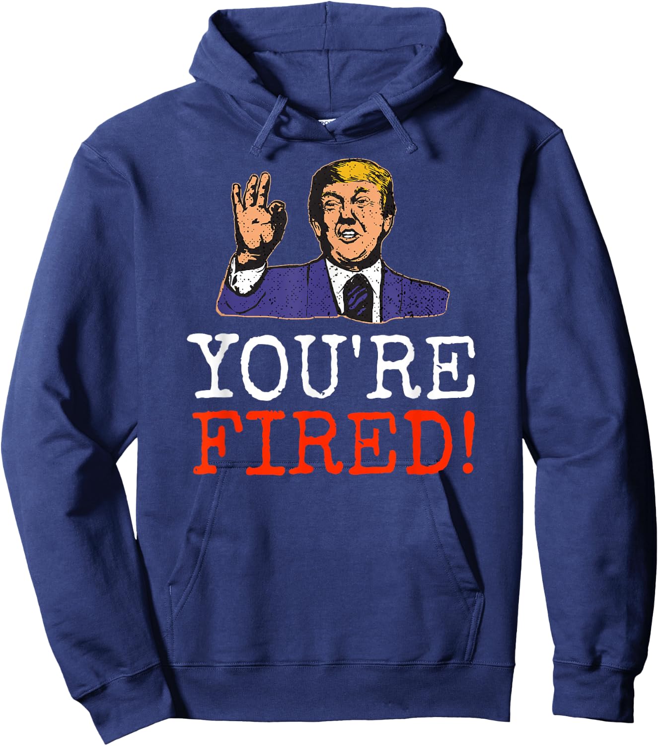 Trump You're Fired! Funny Graphic Hoodie - Hoodie | Navy